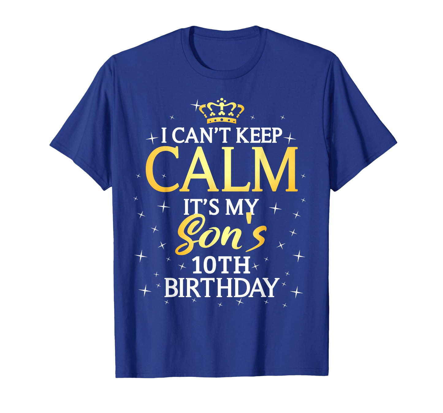 I Cant Keep Calm Its My Son 10th Birthday Party T-Shirt