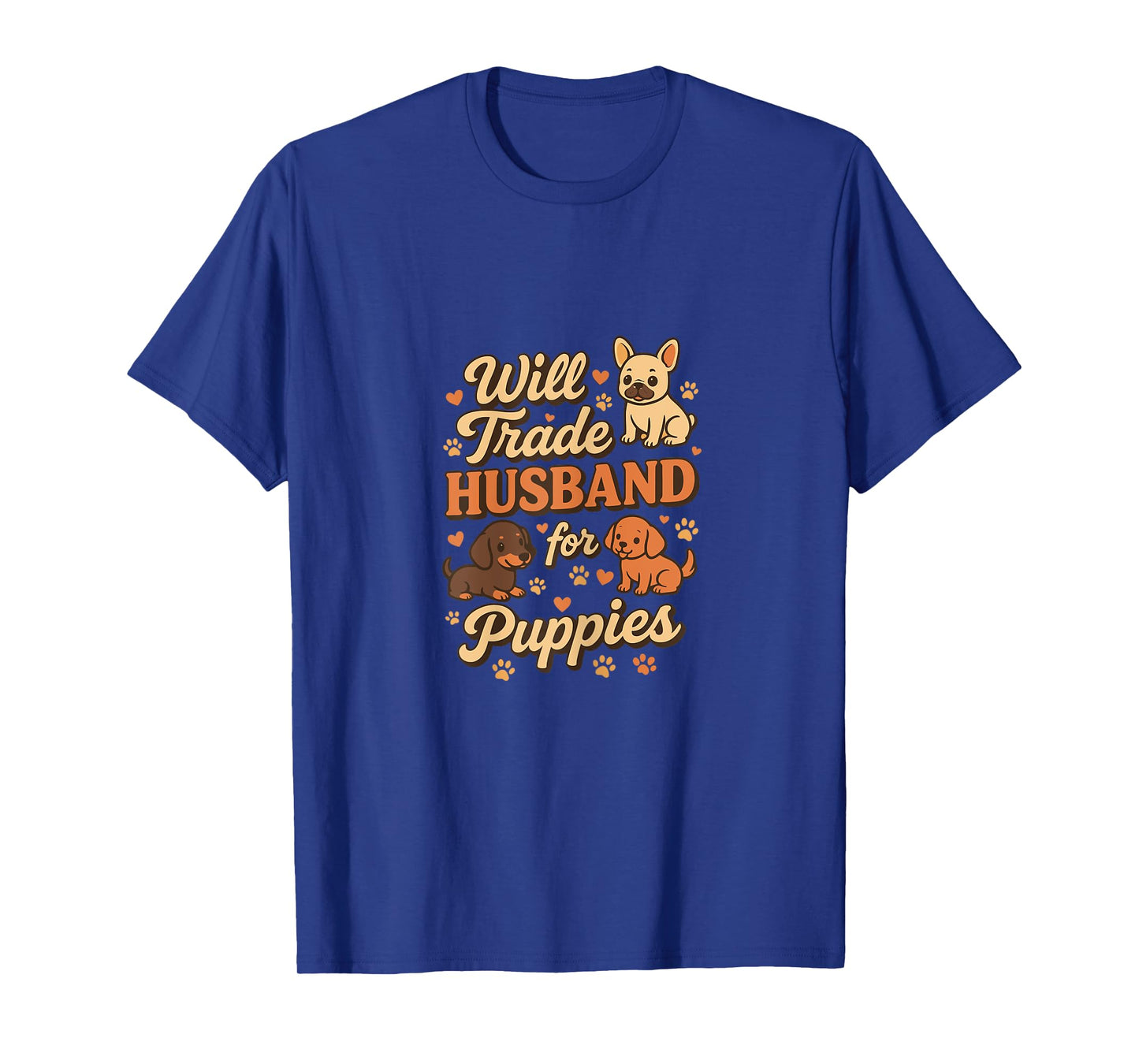 Will Trade Husband For Puppies Funny Dog Women T-Shirt