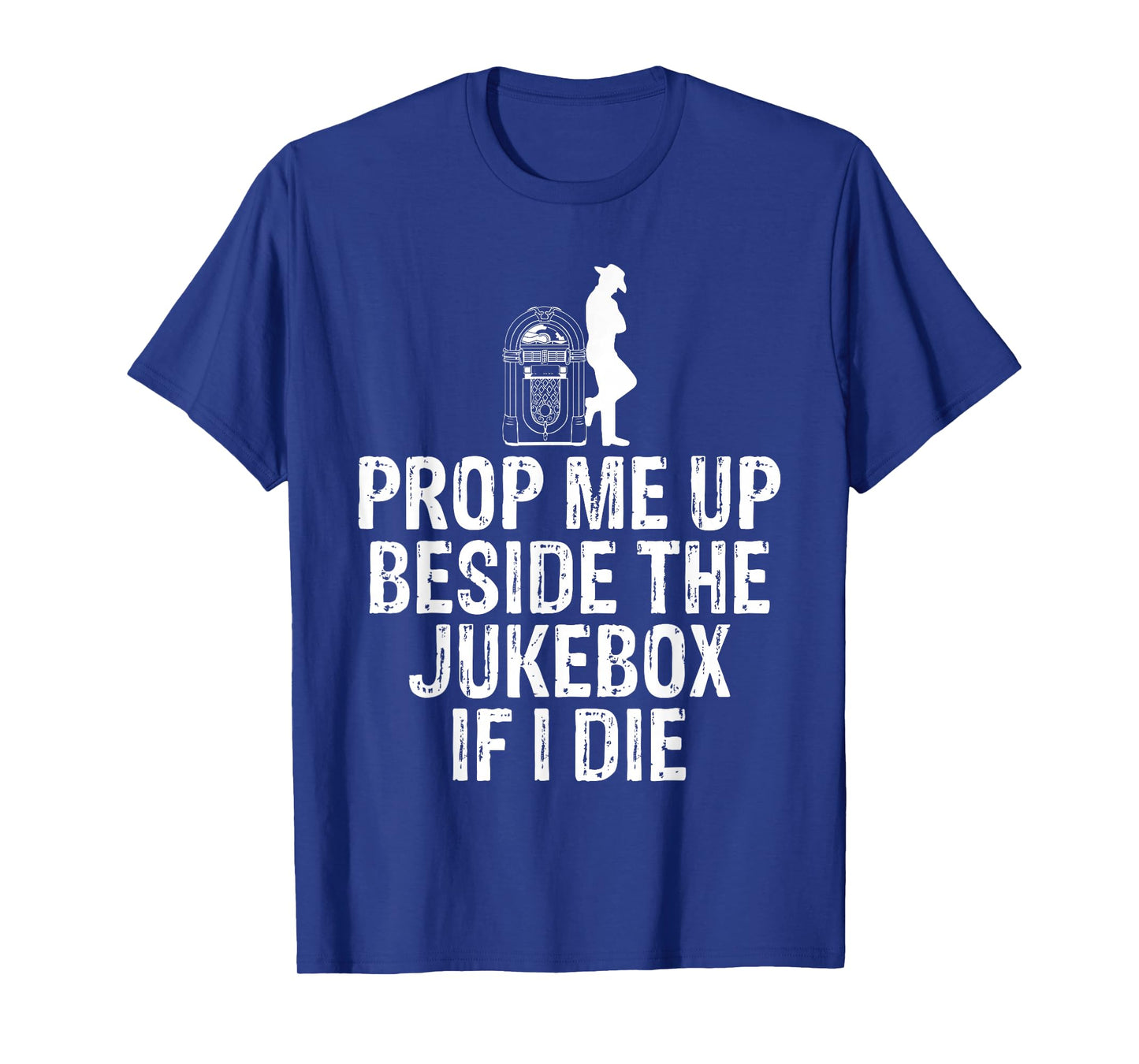 Prop Me Up Beside the Jukebox If I Die T-Shirt T-Shirt