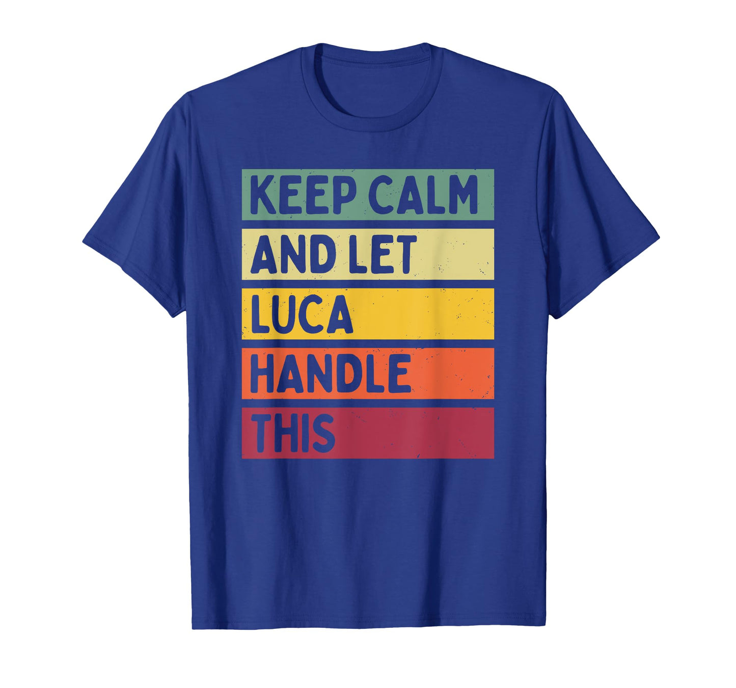 Keep Calm And Let Luca Handle This Funny Retro Quote T-Shirt