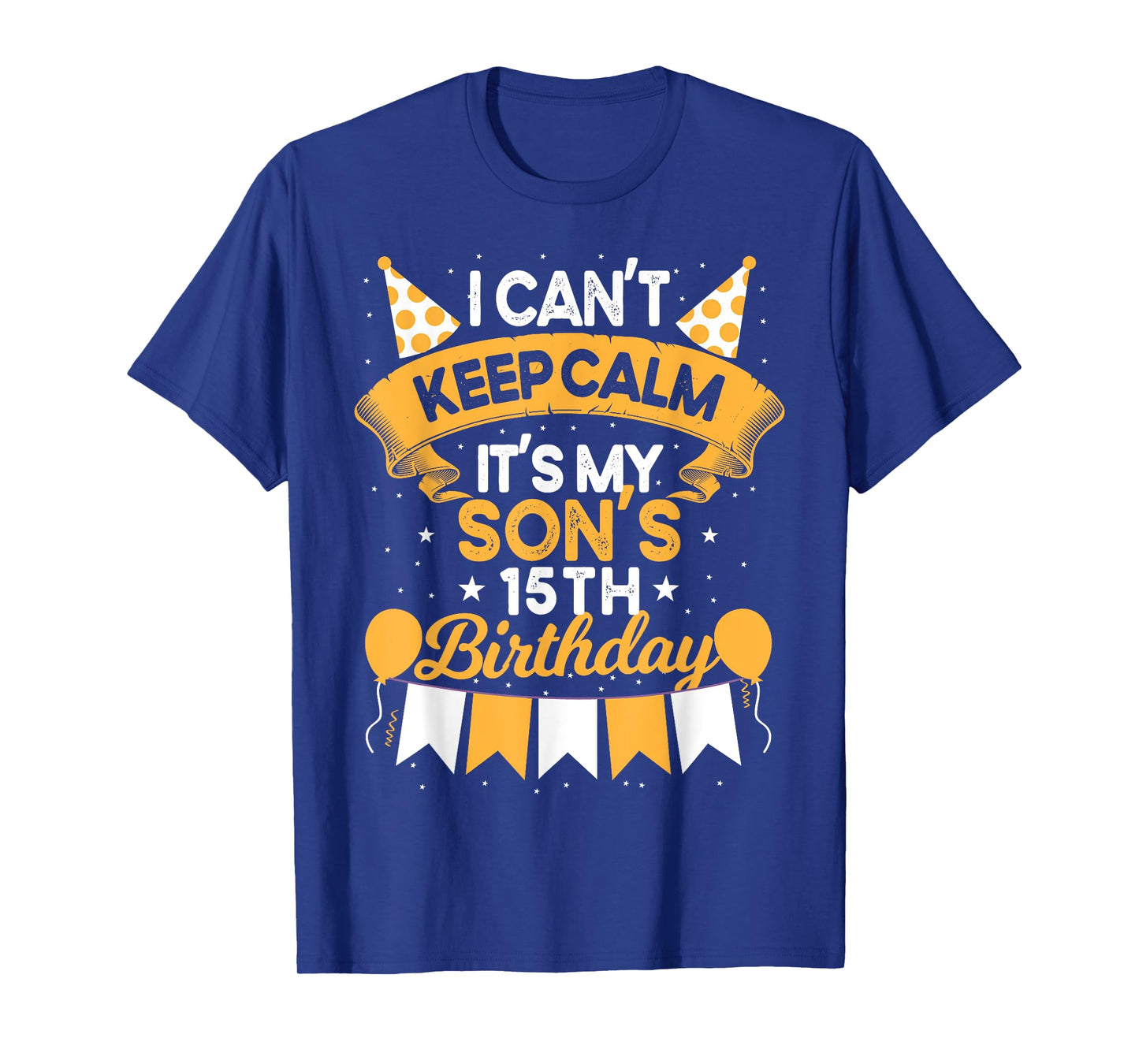I Can't Keep Calm It's My Son 15th Birthday Gift bday T-Shirt