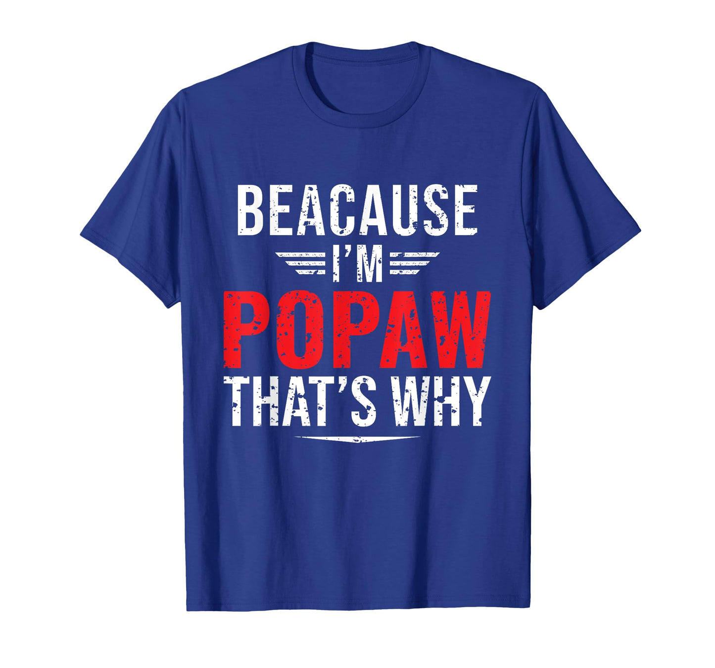Because I'm Popaw That's Why Funny Papa Father's Day T-Shirt