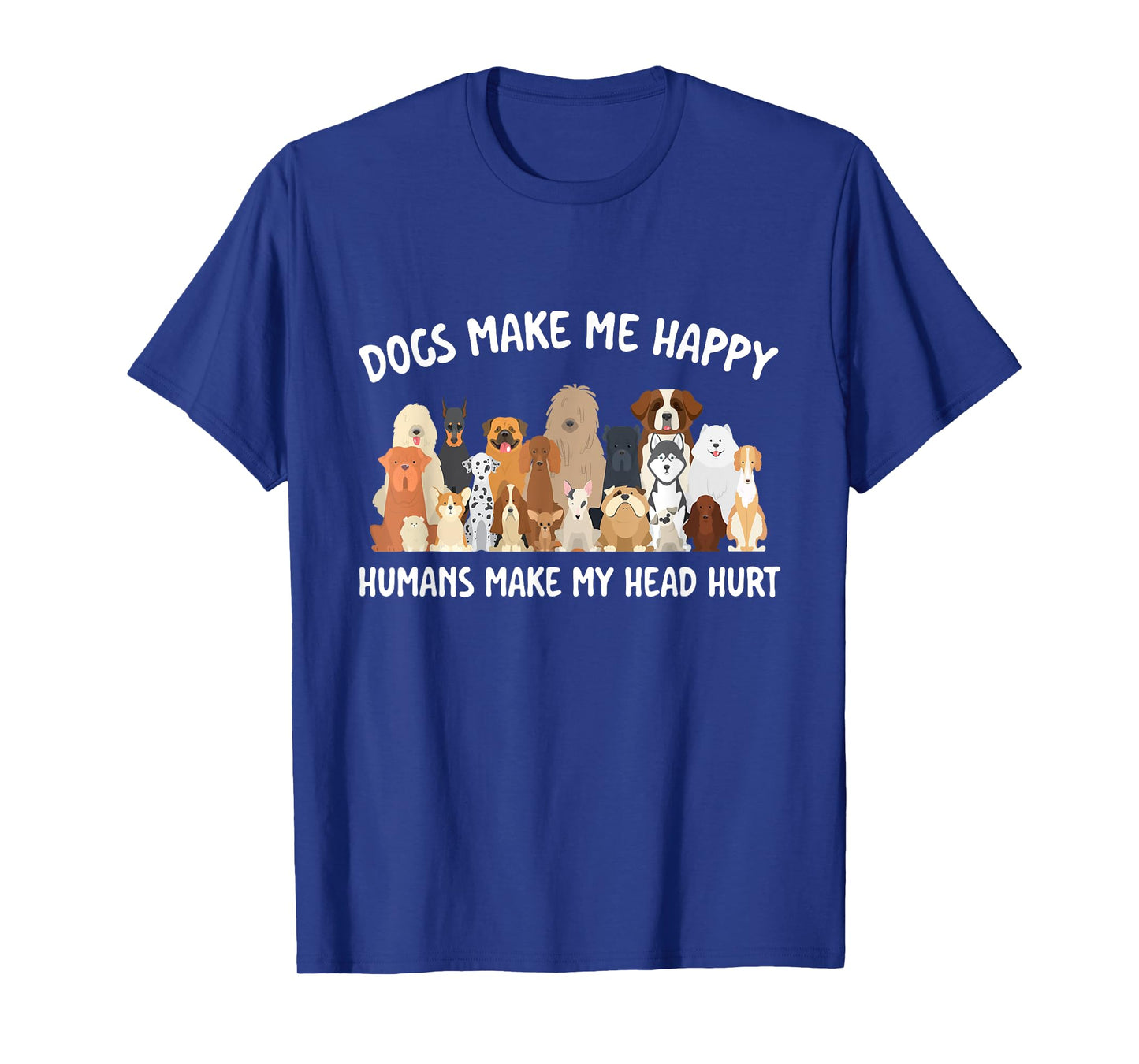 Dogs Make Me Happy Humans Make My Head Hurt Dog Lover T-Shirt