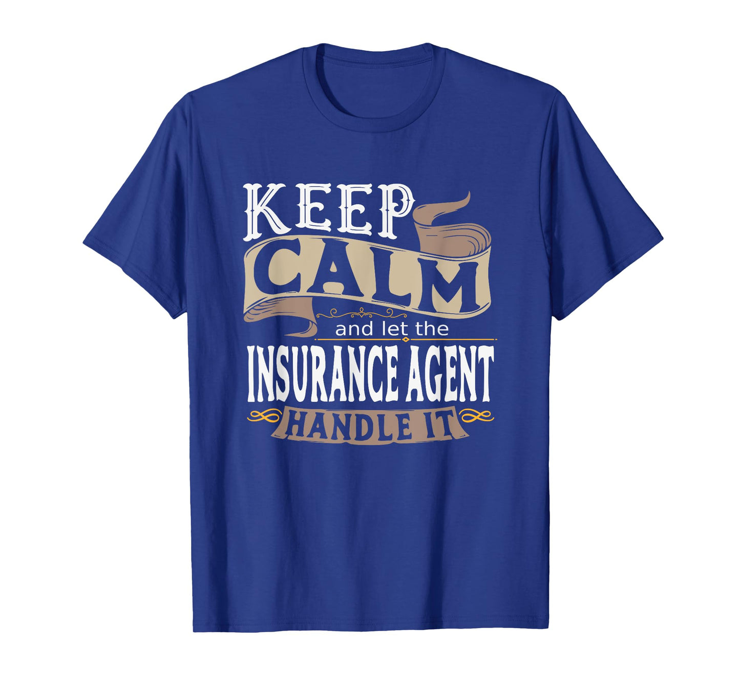 Keep Calm And Let The Insurance Agent Handle It I Insurance T-Shirt
