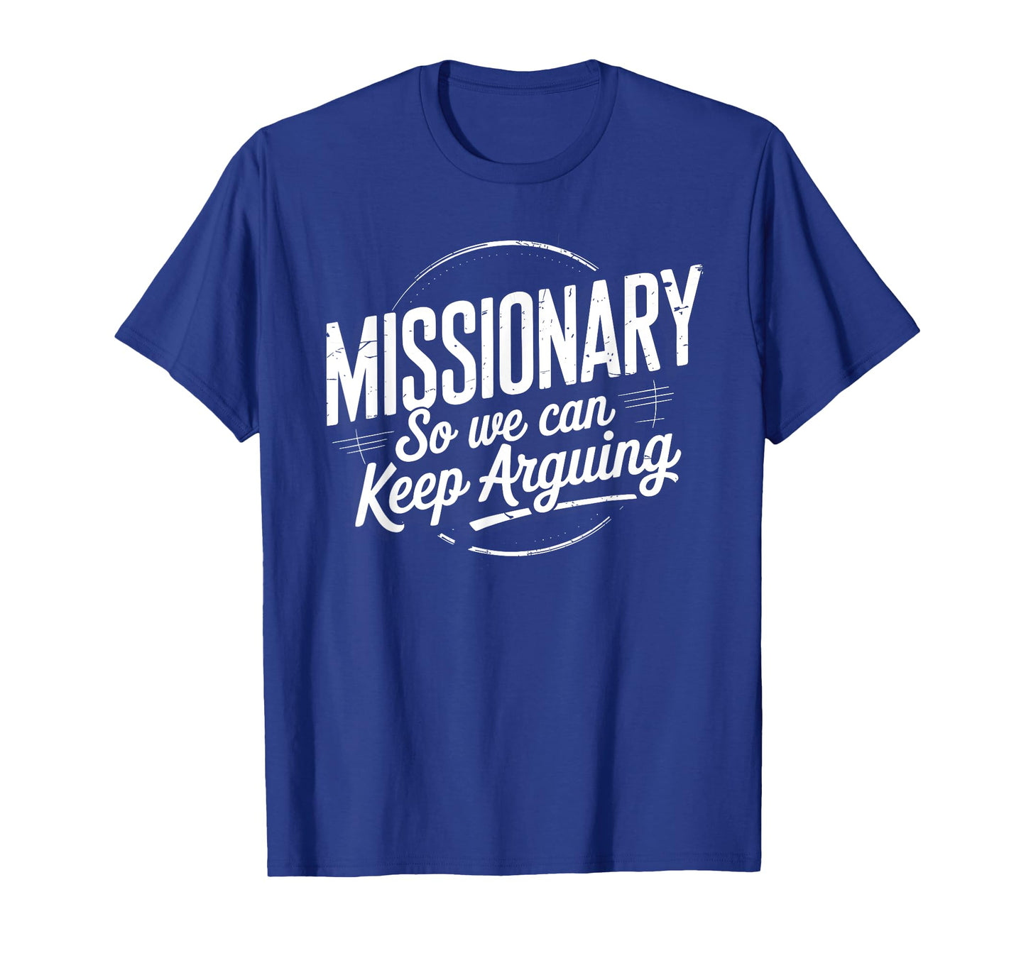 Funny Missionary So We Can Keep Arguing Humor Men Women T-Shirt