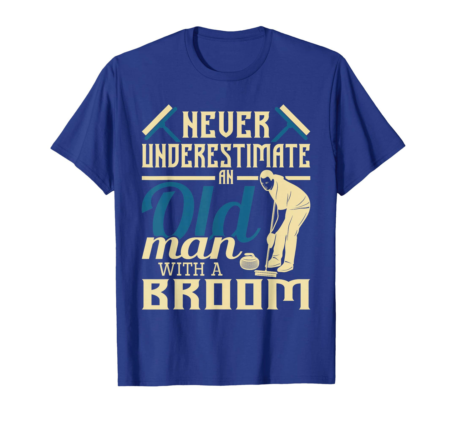 Never Underestimate An Old Man With A Broom - Curling Curler T-Shirt