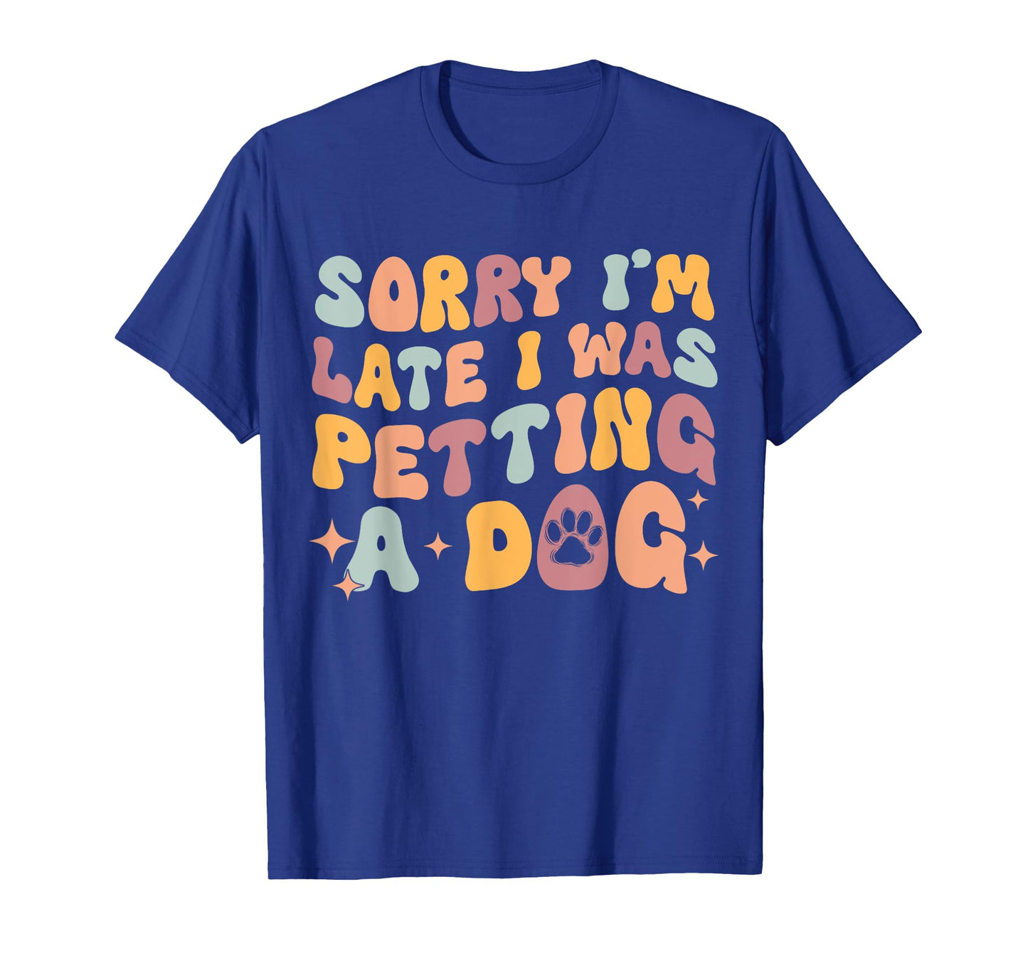 Sorry I'm Late I Was Petting A Dog Funny Dog Lover Women T-Shirt