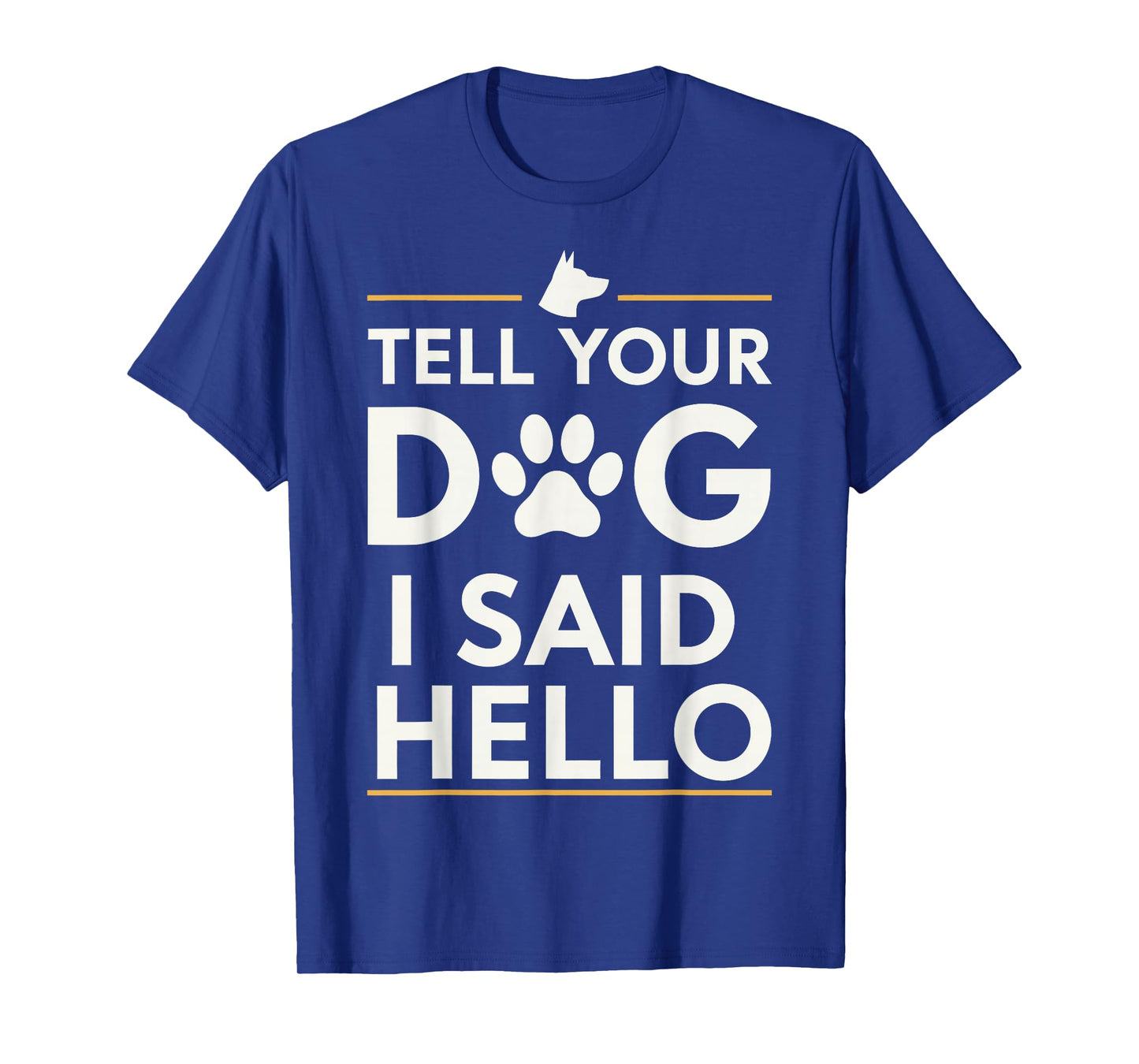 Funny Tell Your Dog I Said Hello Paw Print Dog Lover Say Hi T-Shirt