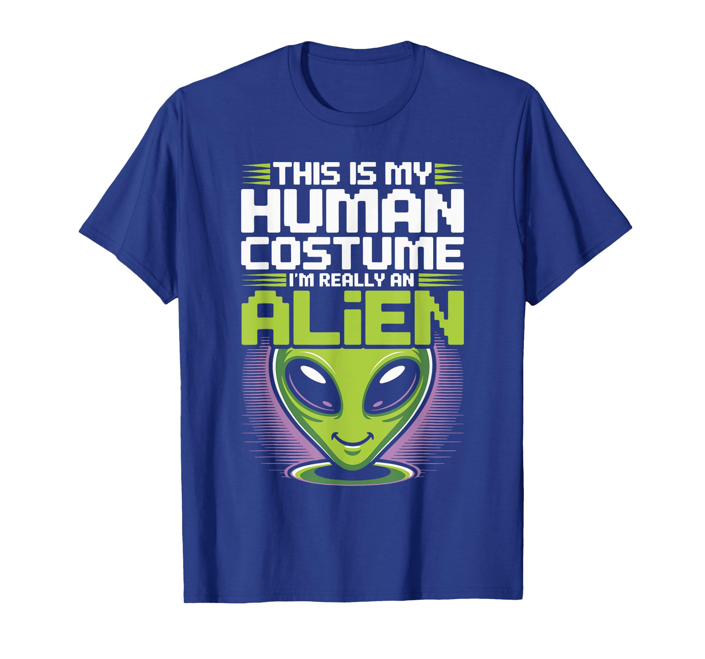 This Is My Human Costume I’m Really An Alien Funny UFO T-Shirt