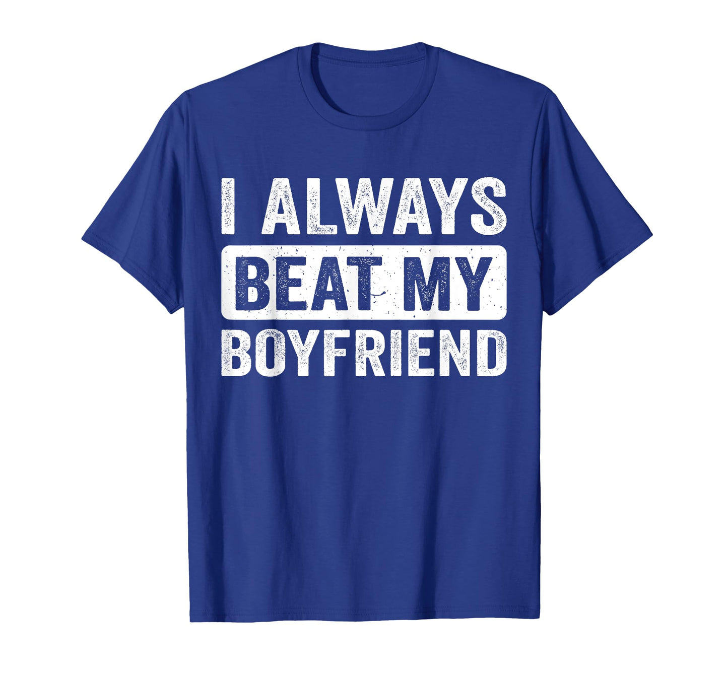 I Always Beat My Boyfriend Girl Funny Relationship Valentine T-Shirt
