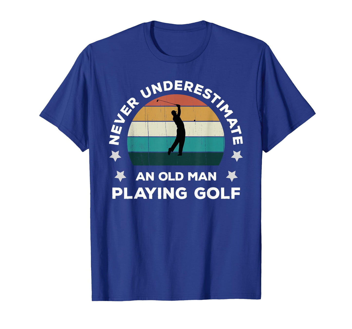 Never Underestimate An Old Man Playing Golf Fun Golfer Joke T-Shirt