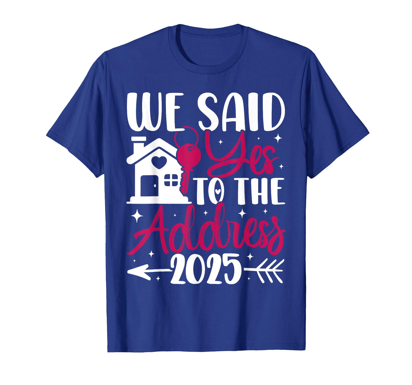 We Said Yes to The Address 2025 Homeowner Housewarming T-Shirt