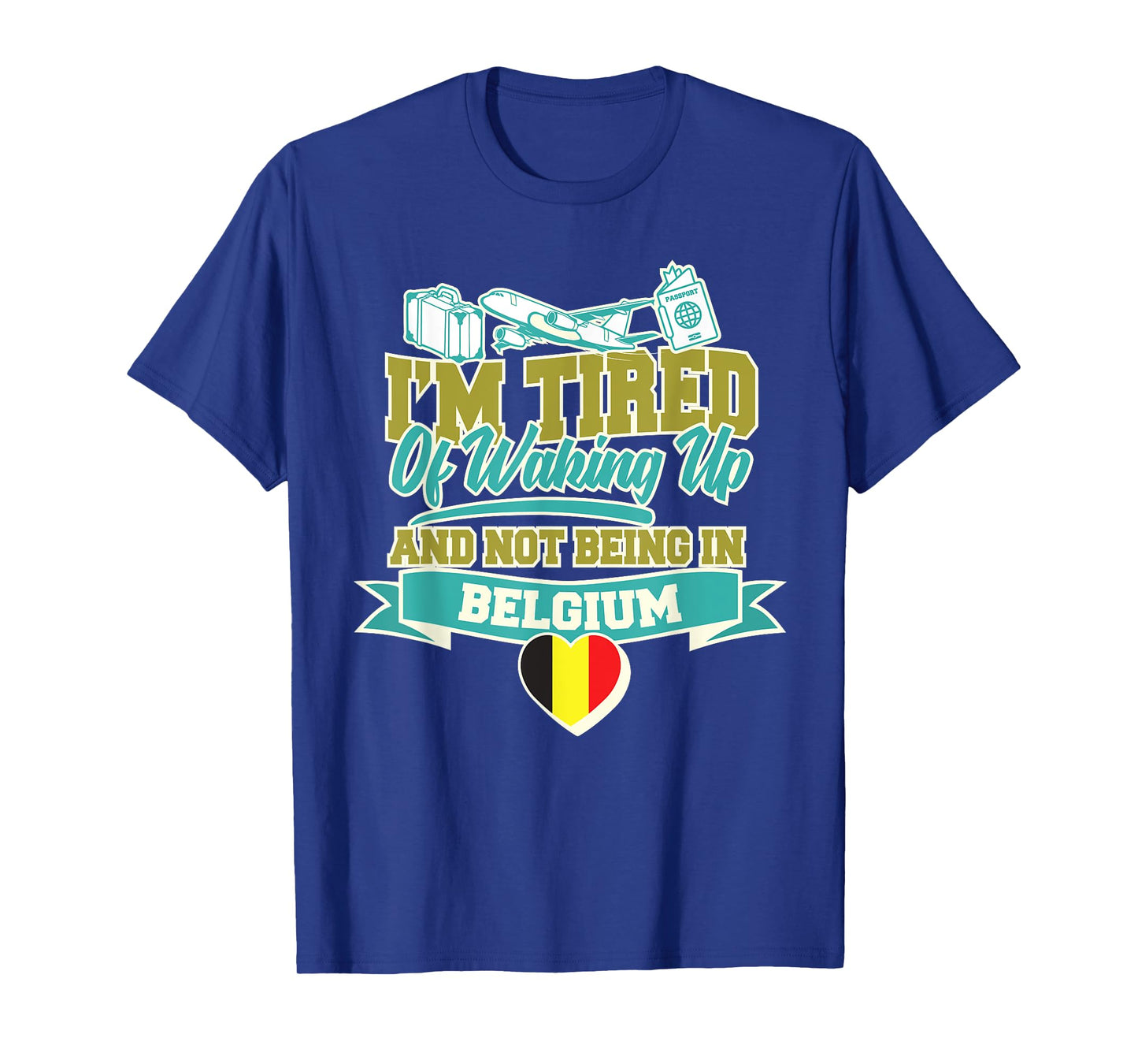 Im Tired of Waking Up and Not Being In Belgium Souvenir T-Shirt