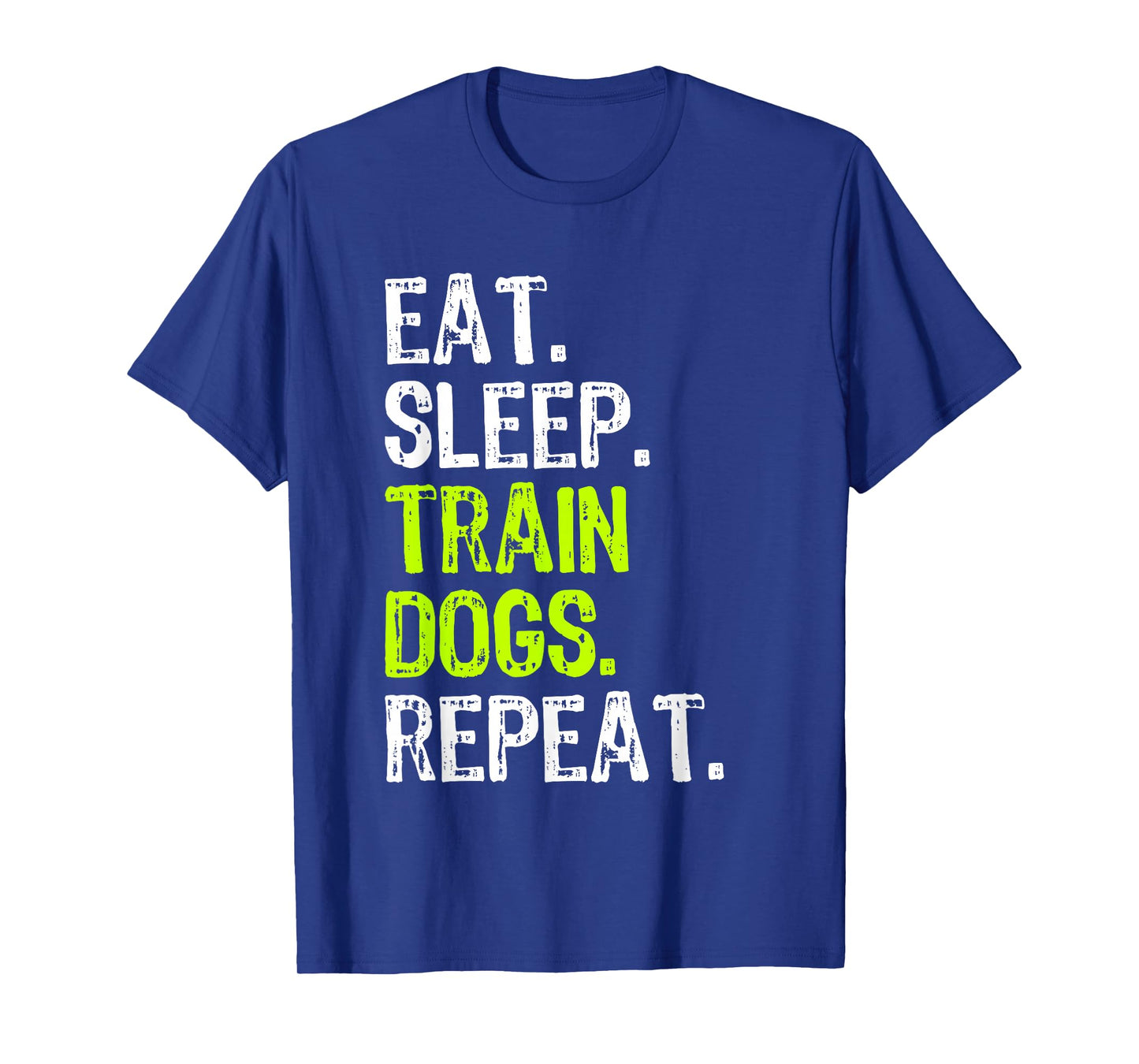 Eat Sleep Train Dogs Trainer Training Funny T-Shirt