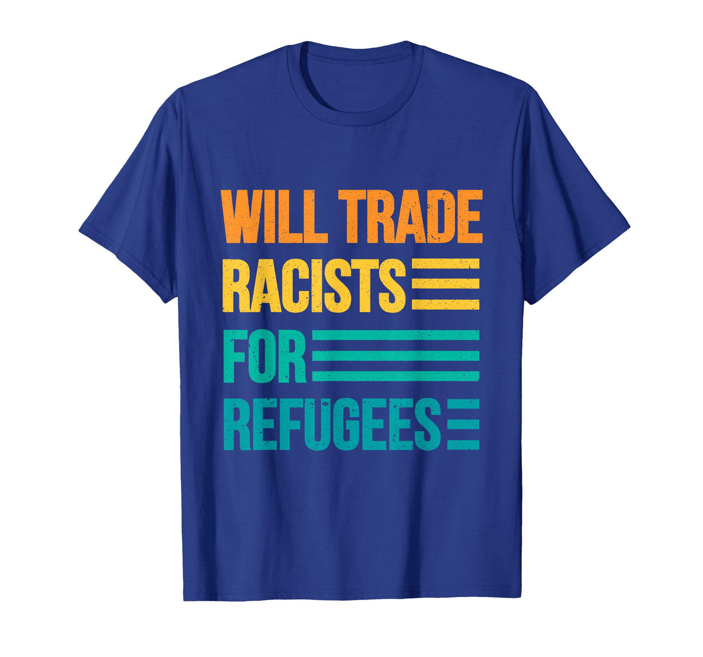 Will Trade Racists For Refugees Diversity Immigrants Unite T-Shirt