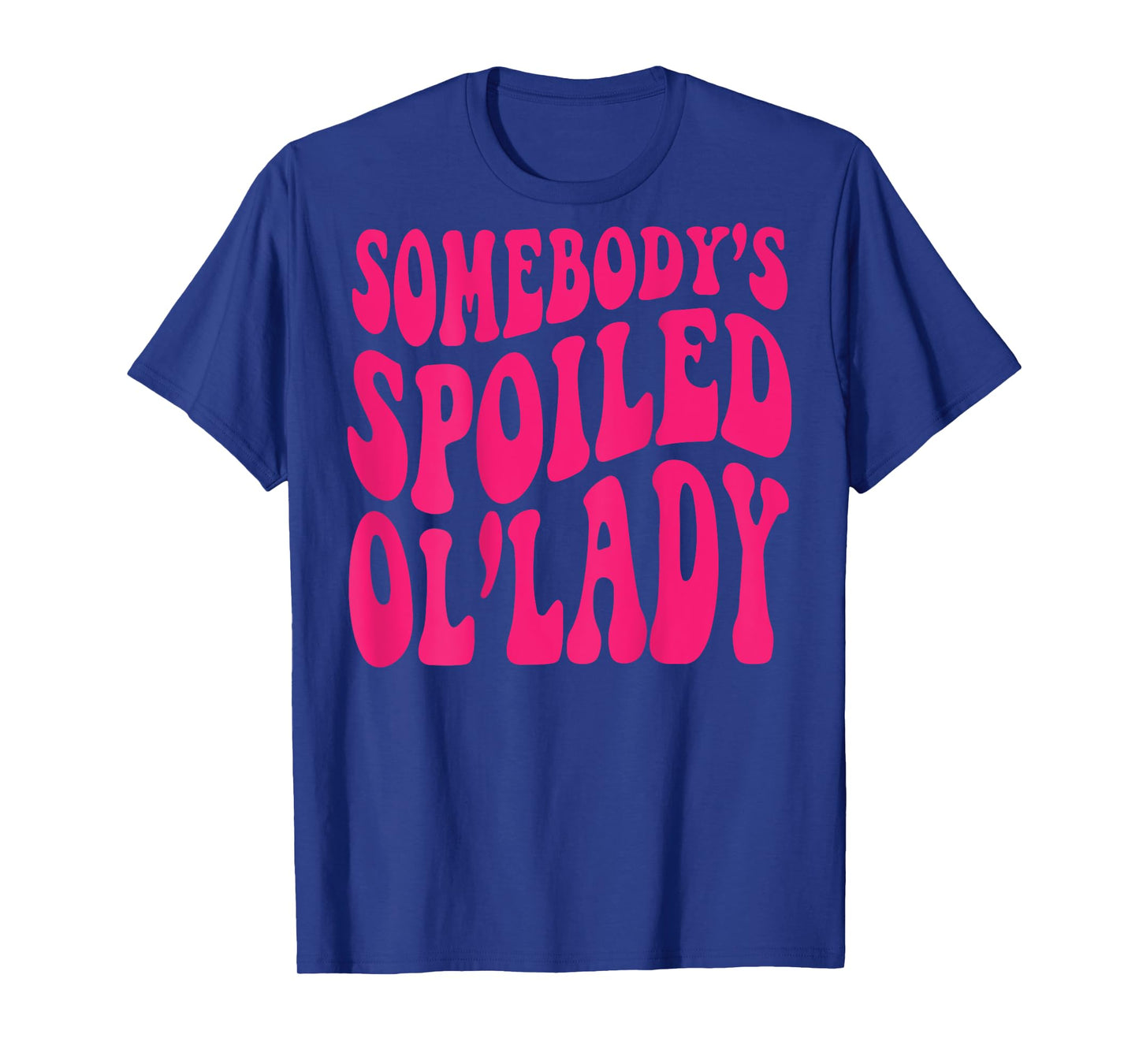 Somebody's Spoiled Ol'lady (on back) T-Shirt