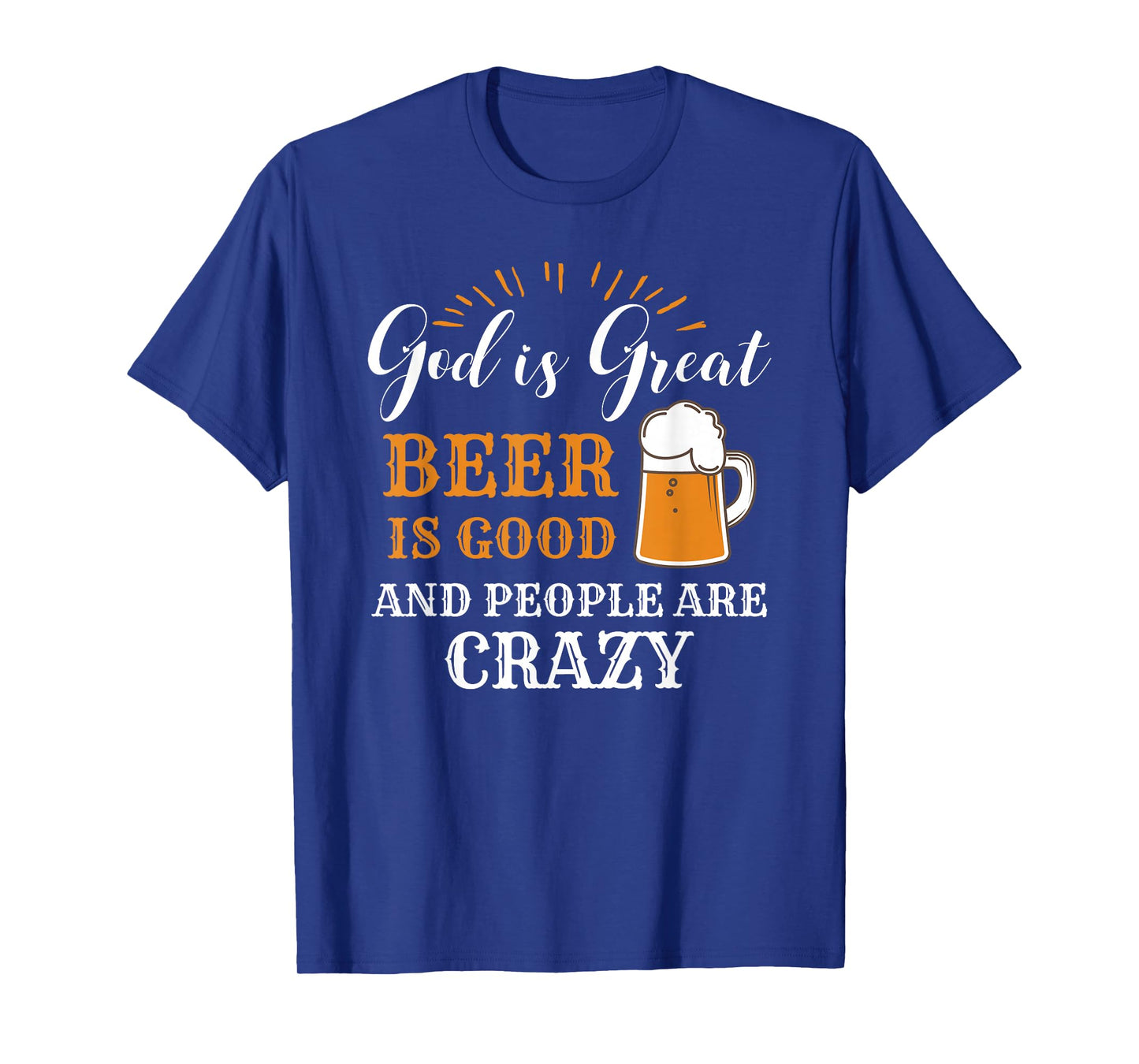 God Is Great Beer Is Good And People Are Crazy Gift product T-Shirt