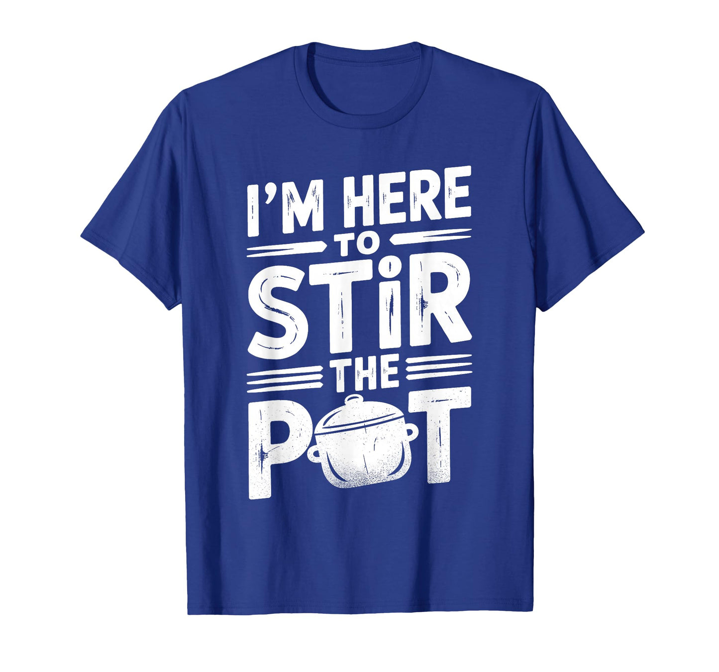 I'm Here to Stir The Pot Funny Cooking Lover Pun Men Women T-Shirt