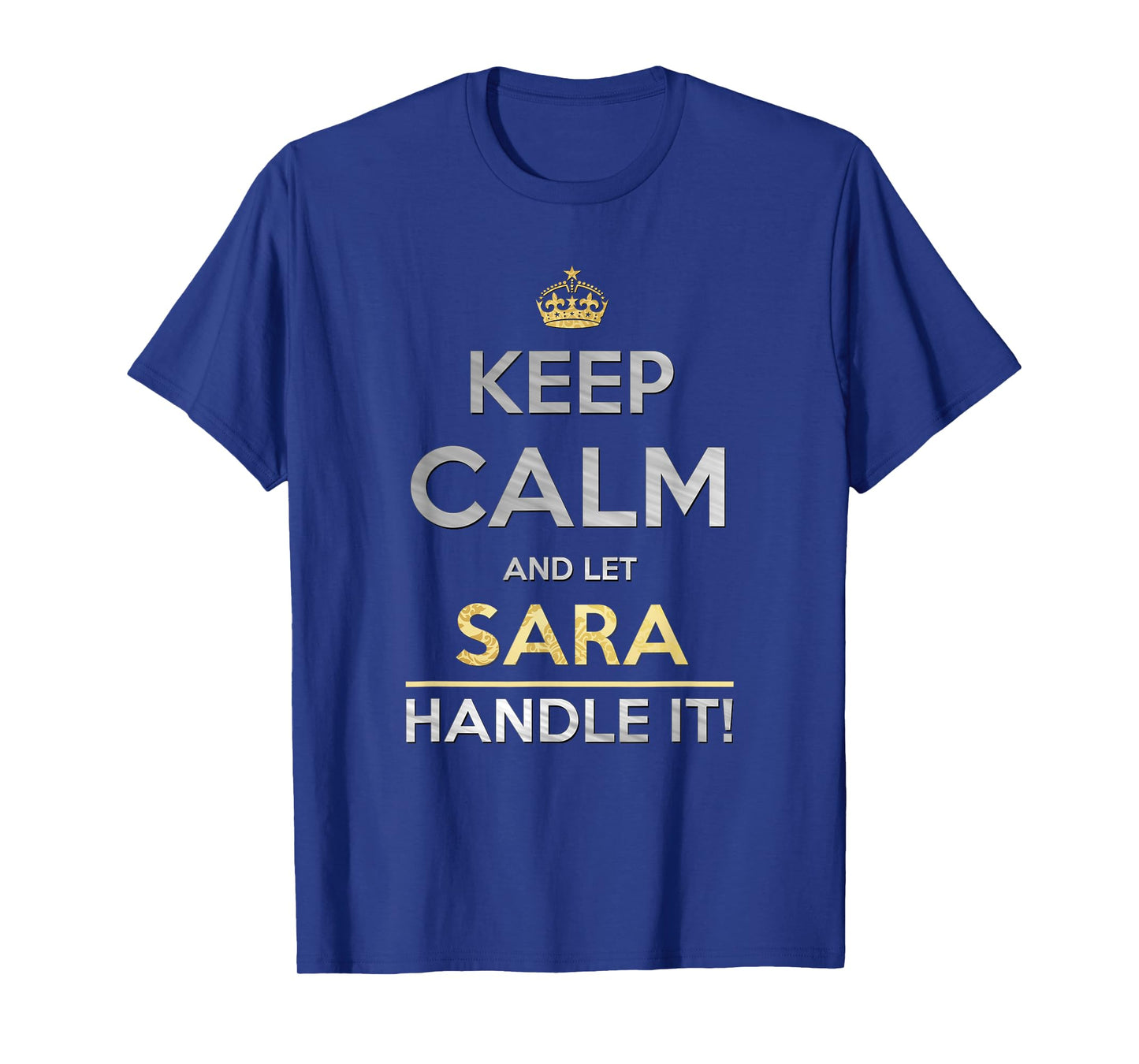 Keep Calm And Let Sara Handle It T-Shirt