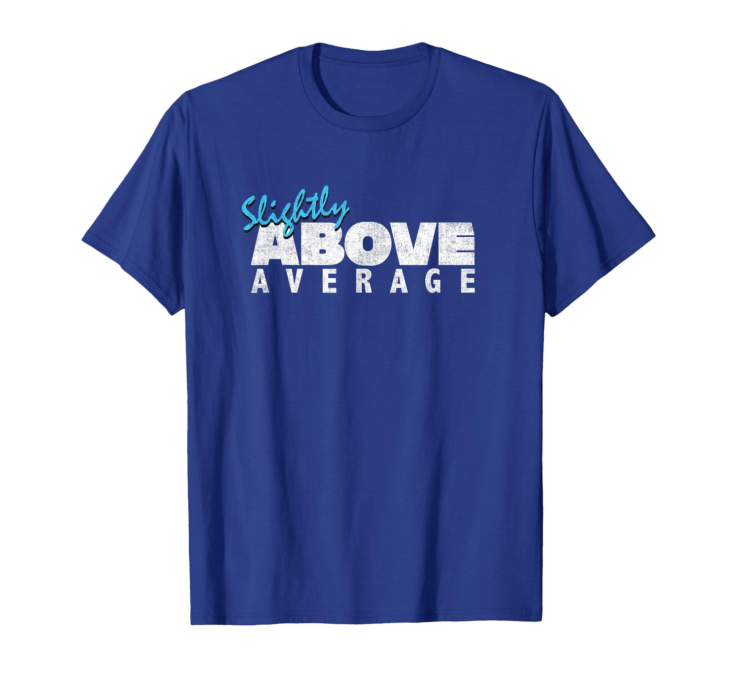 Slightly Above Average T-Shirt For Funny Underachievers T-Shirt