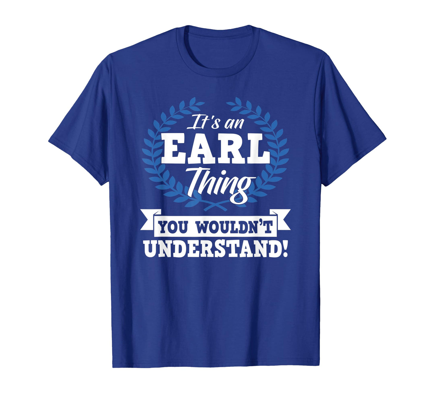 It's An Earl Thing You Wouldn't Understand Name T-Shirt