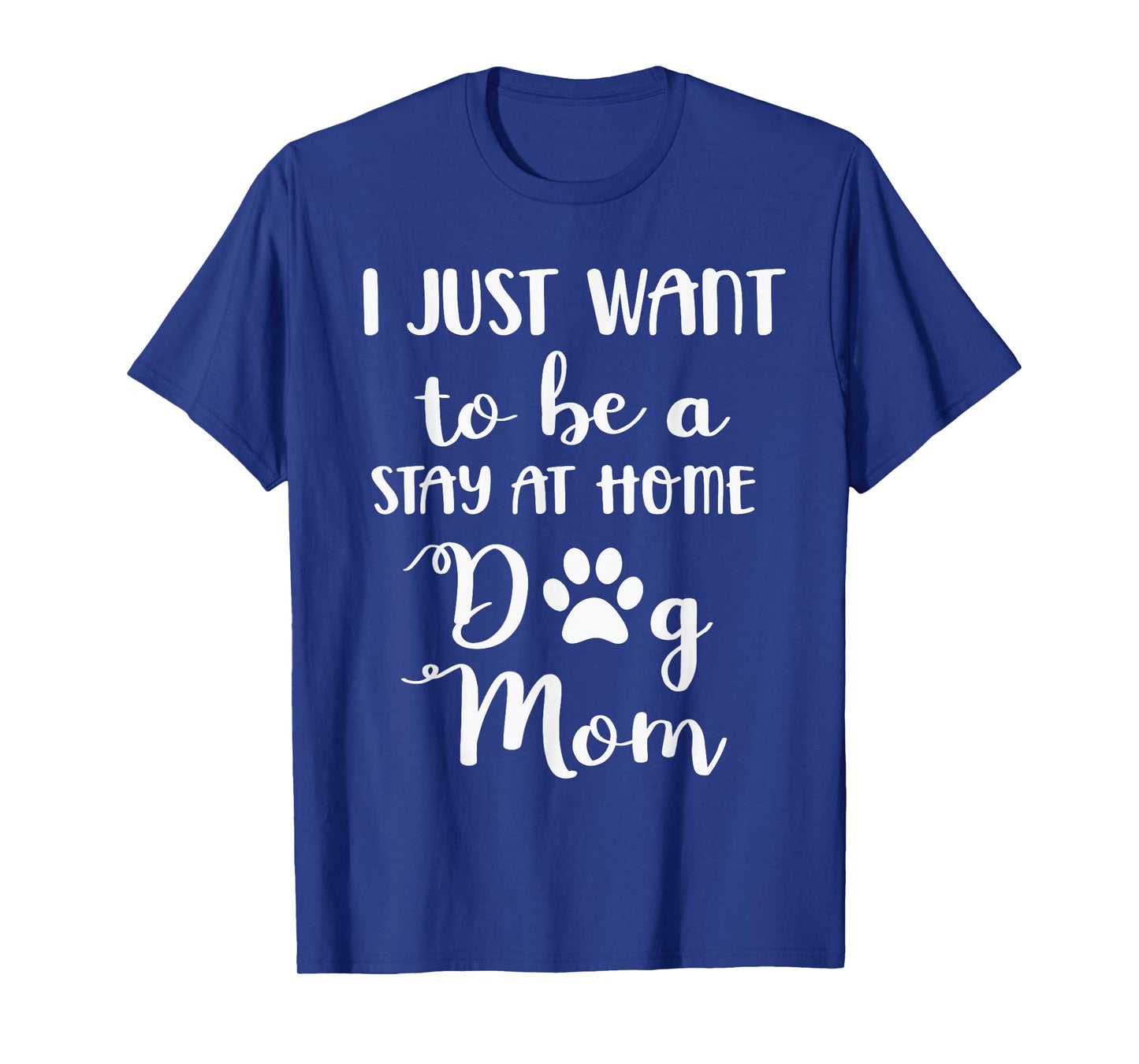 I just want to be a stay at home dog mom T-Shirt