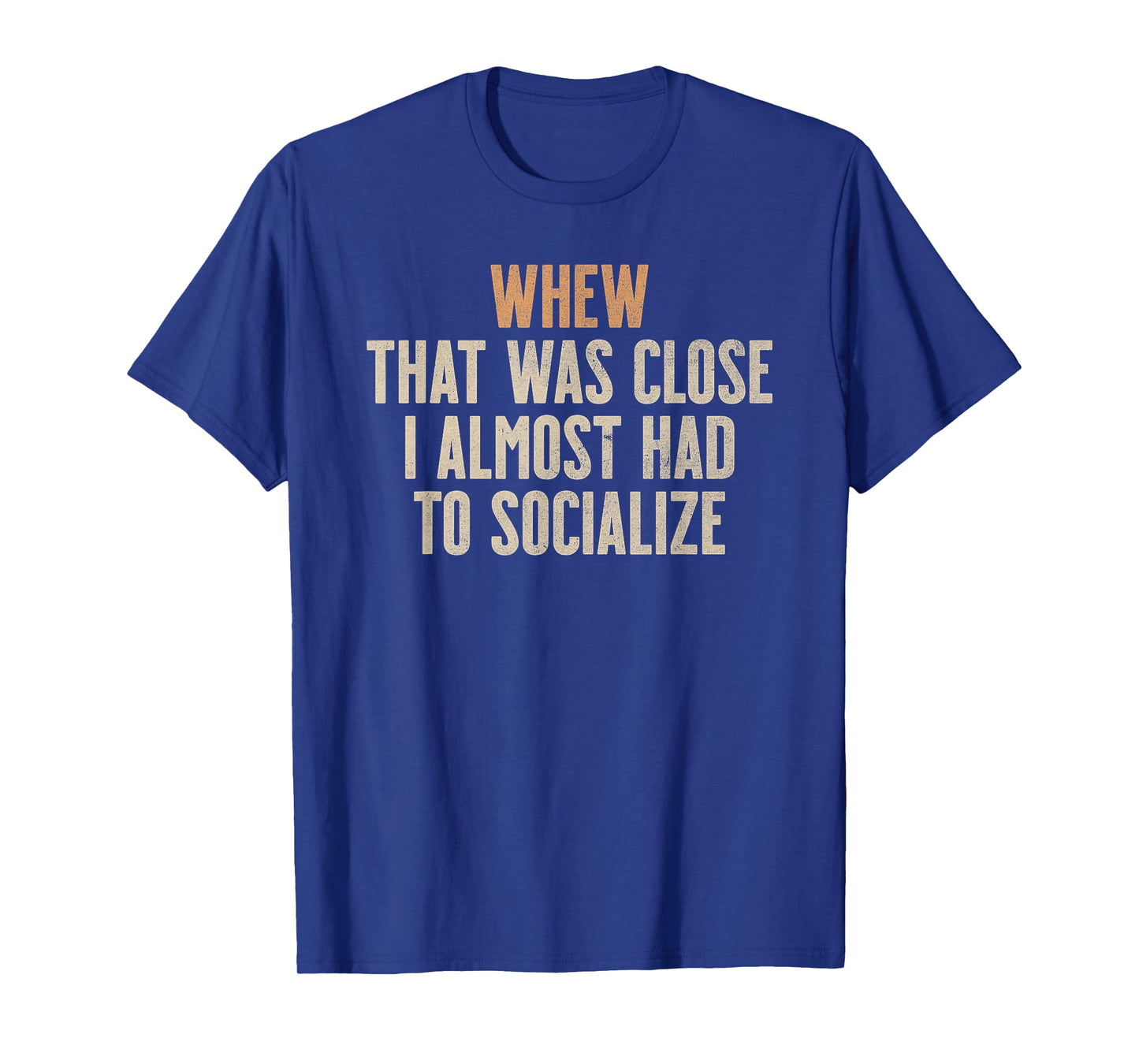Whew That was Close I Almost Had to Socialize Introvert T-Shirt
