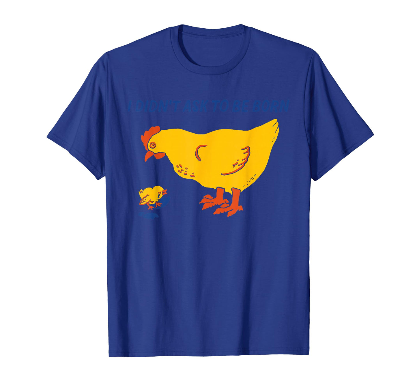 I Didn't Ask to Be Born Funny Humorous Design T-Shirt