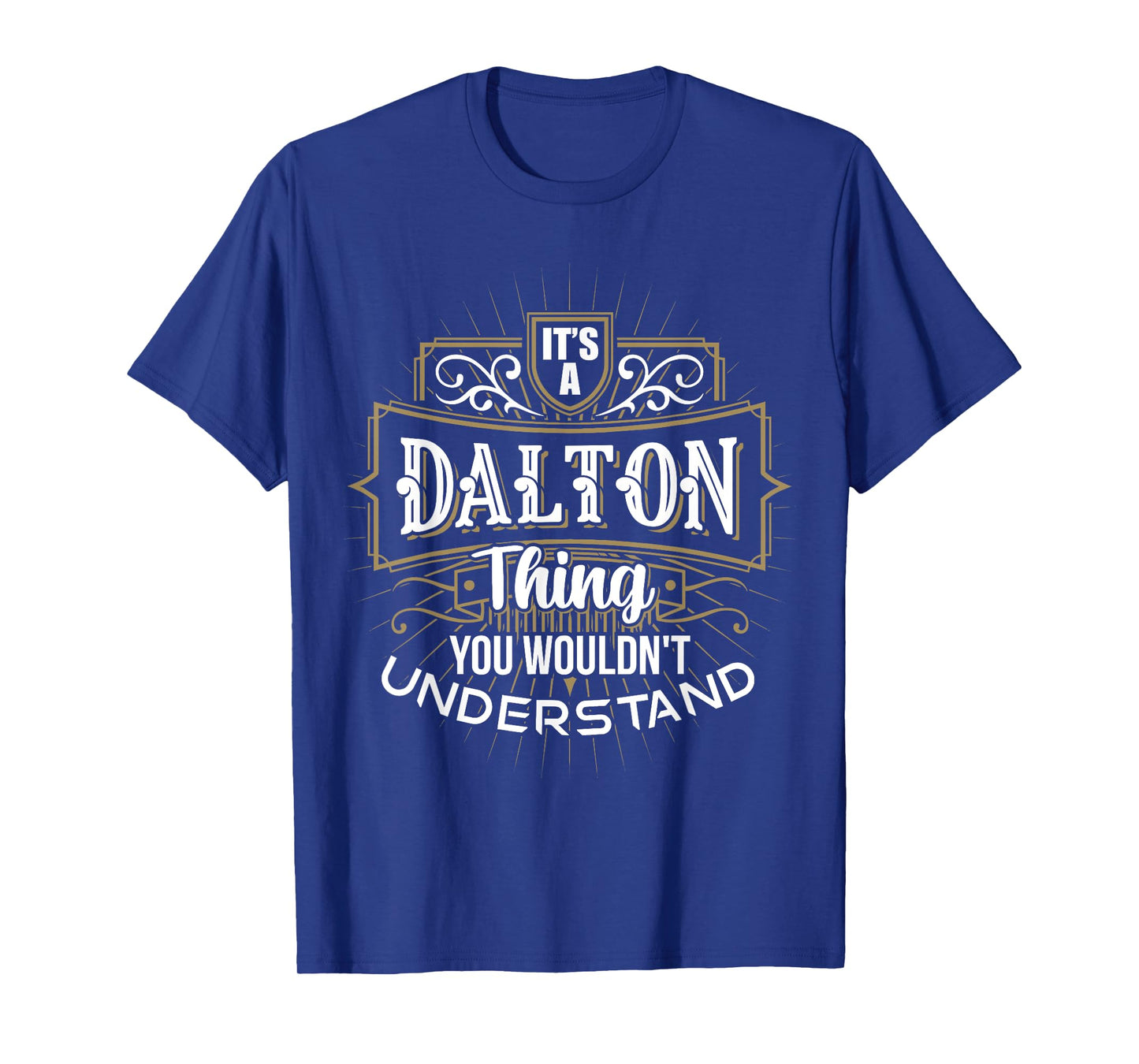 It's a DALTON Thing you wouldn't understand First Name T-Shirt