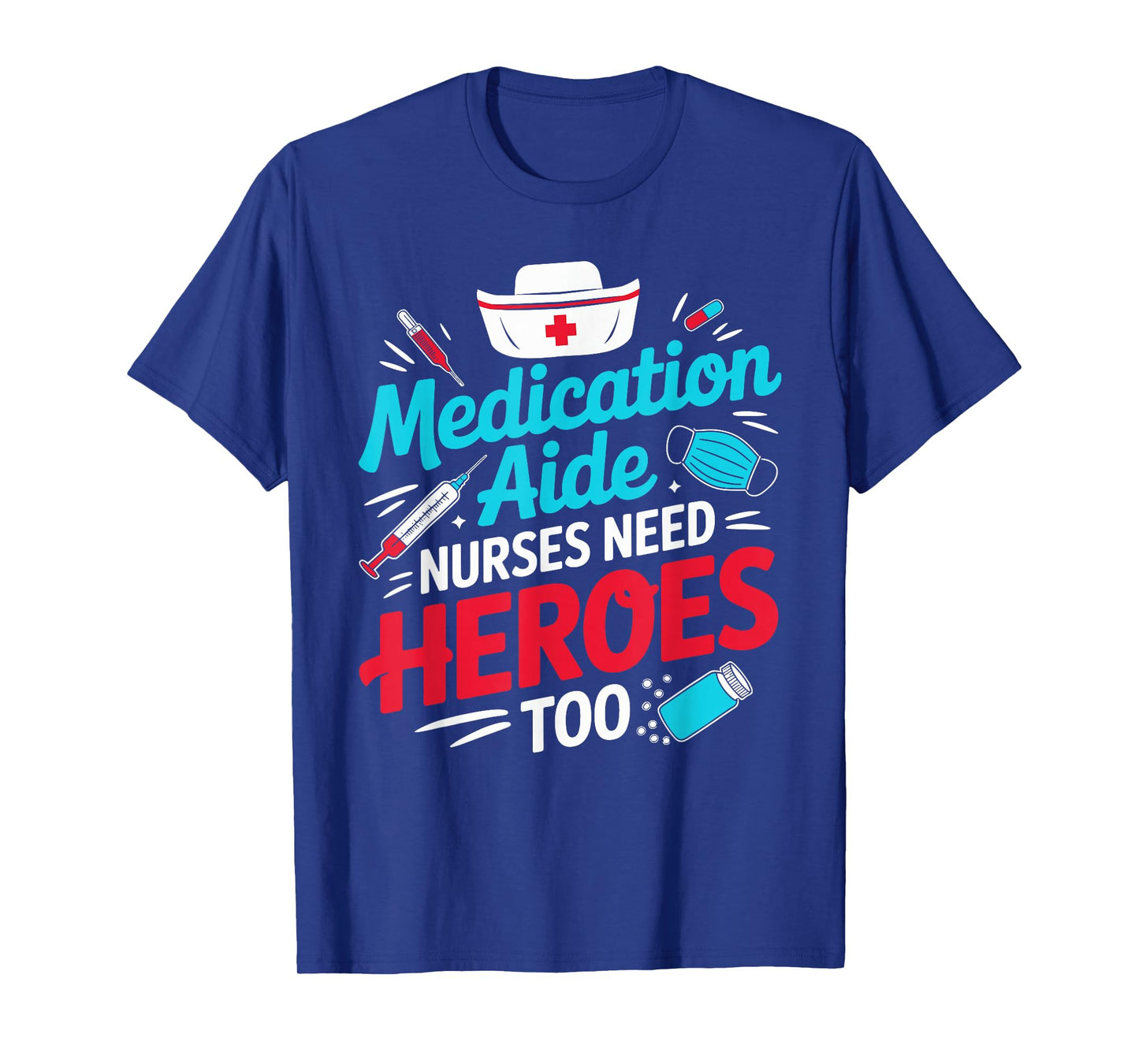 Medication Aide Nurses Need Heroes Too Med Gifts T-Shirt