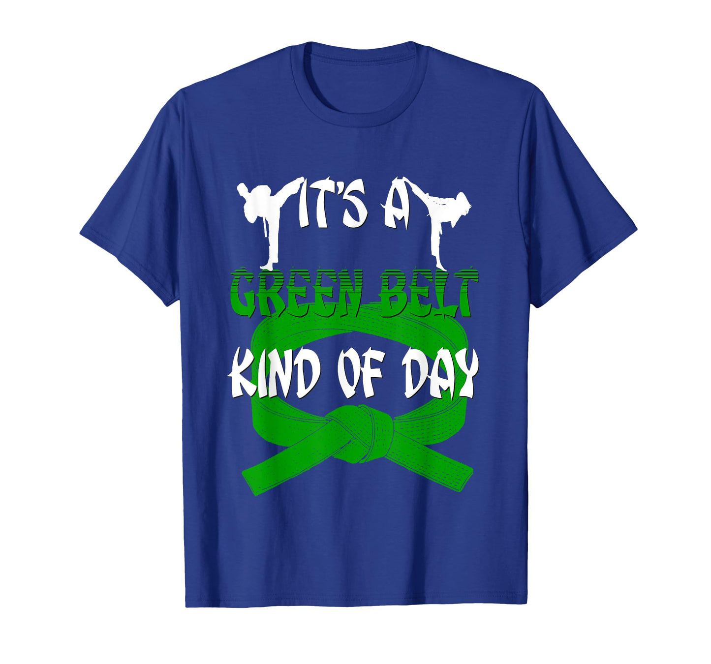 Funny Taekwondo Shirt Karate Its A Green Belt Kind Of Day T-Shirt