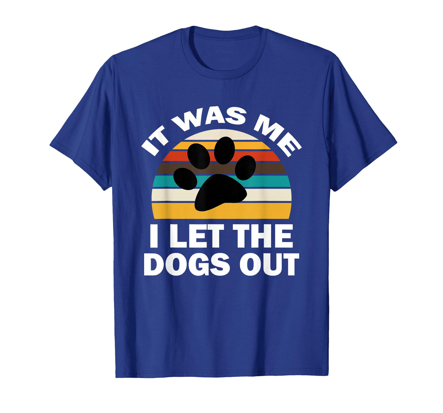 It Was Me I Let The Dogs Out Funny Puppy Lover T-Shirt