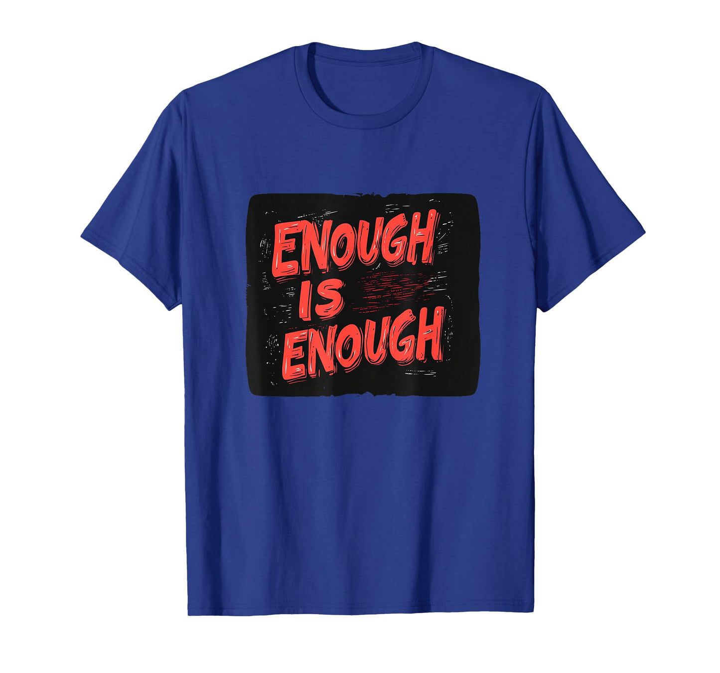 Enough Is Enough Statement for a Strong Voice T-Shirt