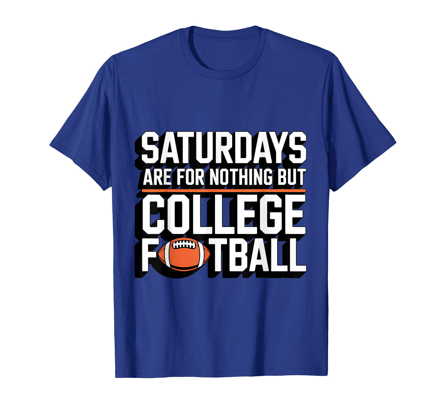 Saturdays are for Nothing But College Football T-Shirt
