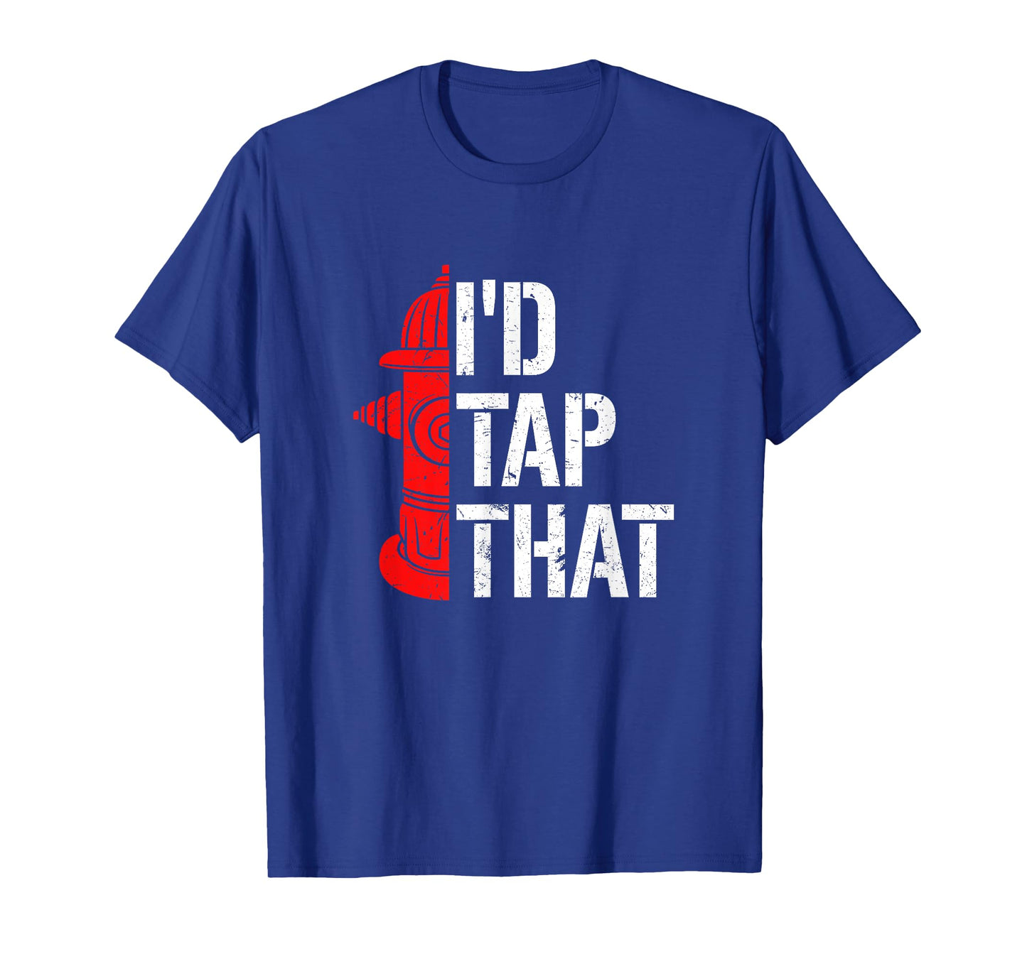 I'd Tap That Fire Hydrant Funny Firefighter Adult Humour T-Shirt