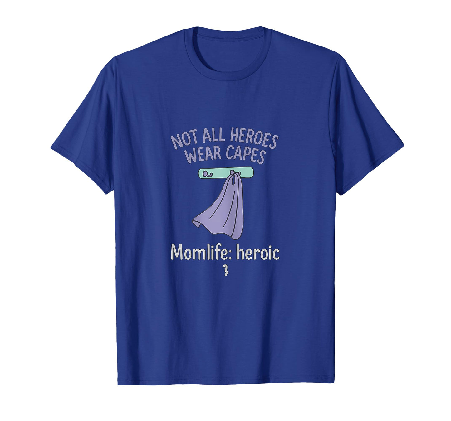 Mom Life Heroic Not All Heroes Wear Capes Graphic T-Shirt