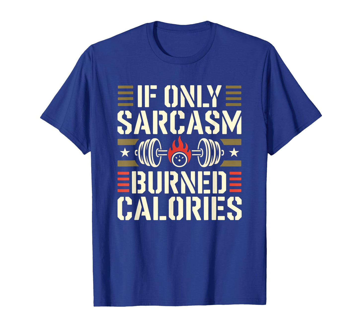 If Only Sarcasm Burned Calories Funny Gym Workout Men Women T-Shirt