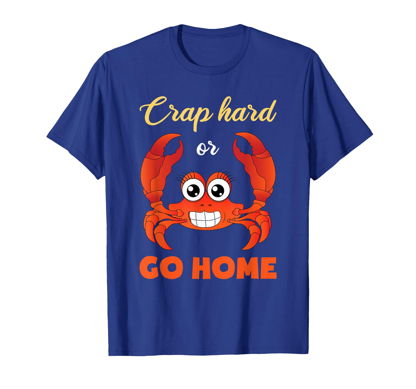 Crap Hard Or Go Home Funny Crabbing T-Shirt
