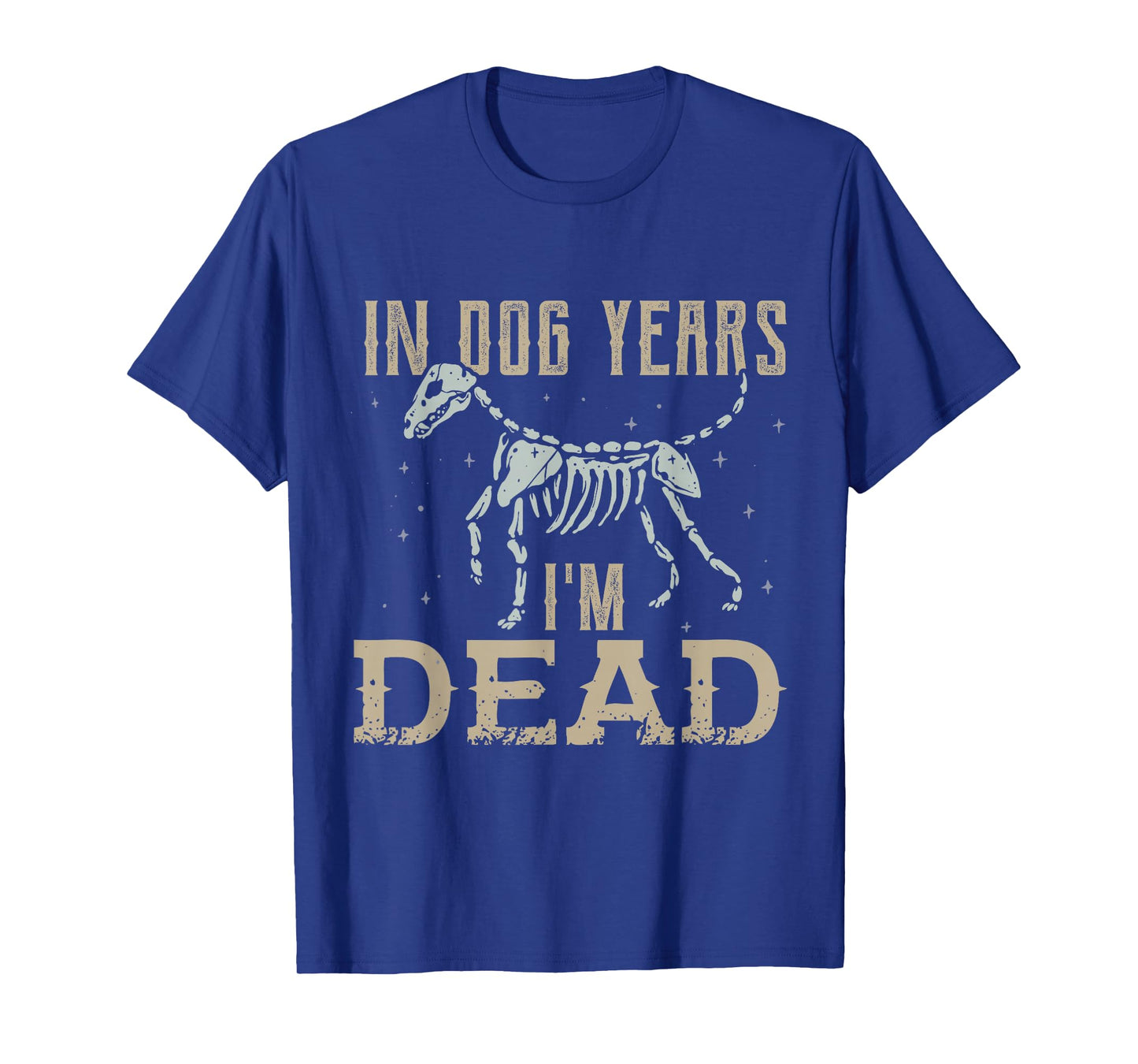 In Dog Years I'm Dead Shirt Funny Dog T-Shirt