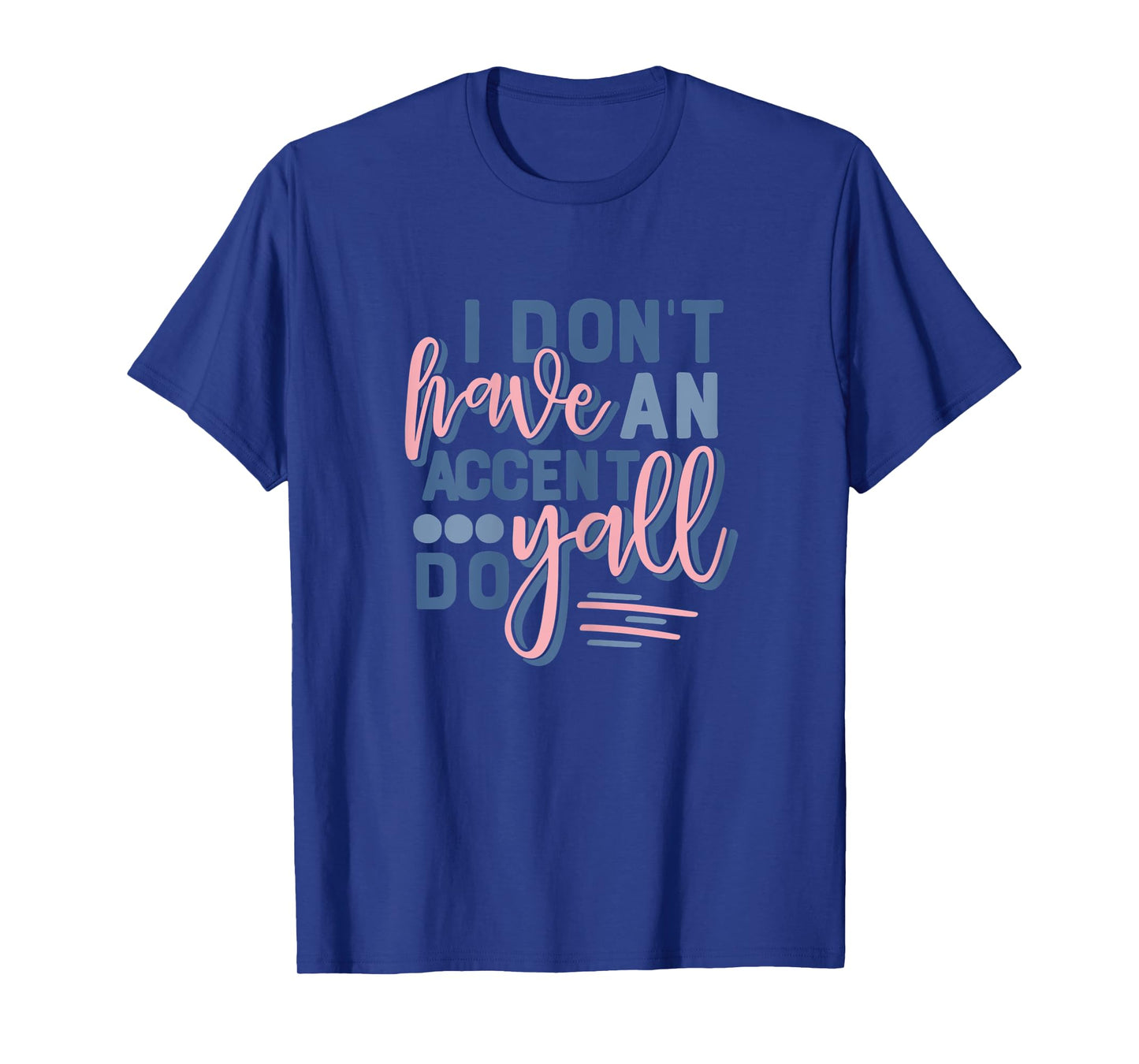 Womens Beautiful I Don't Have An Accent Y'all Do T-Shirt