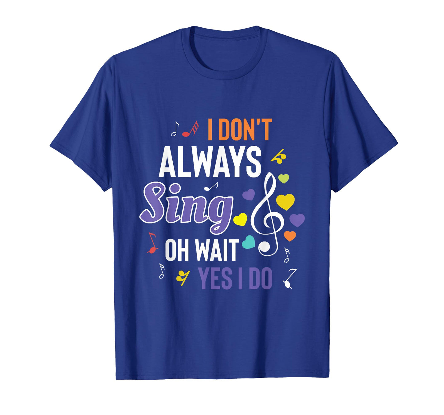 I Dont Always Sing Funny Music Artist Singer Saying Gift T-Shirt