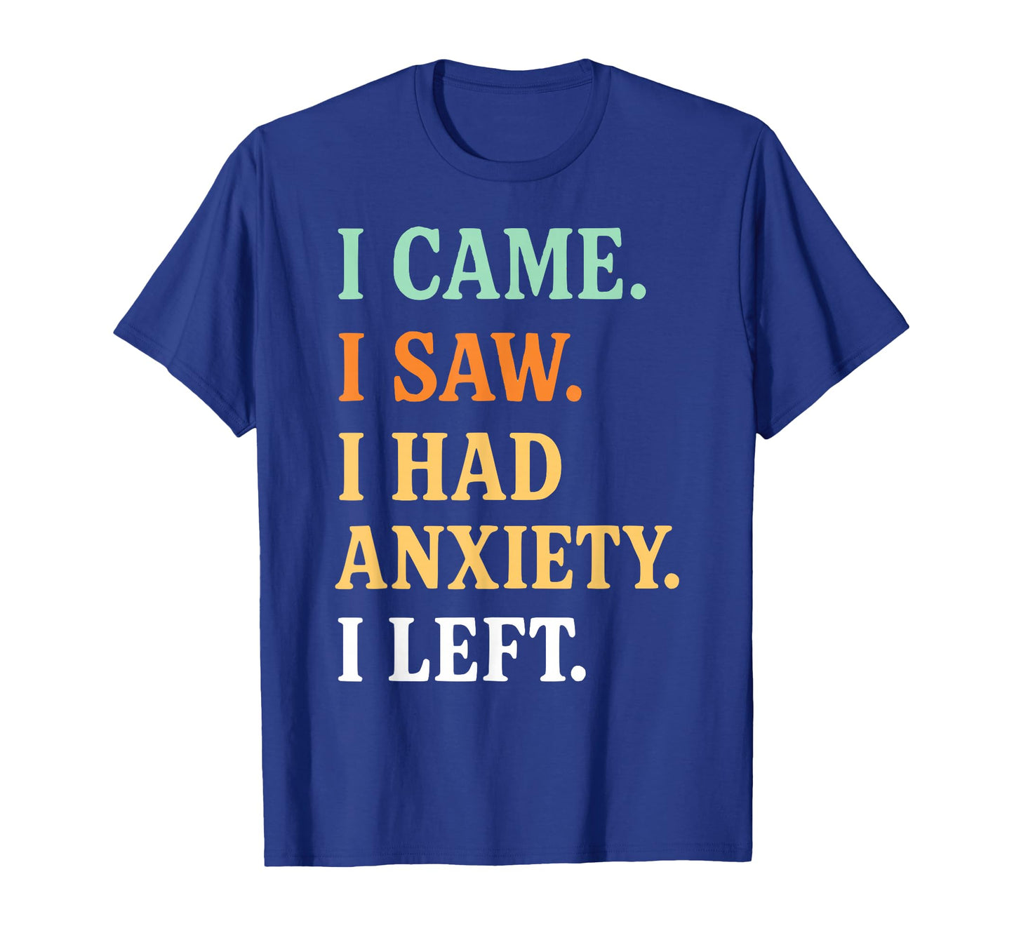 FUNNY Social Anxiety - I Came I Saw I Had Anxiety I Left T-Shirt
