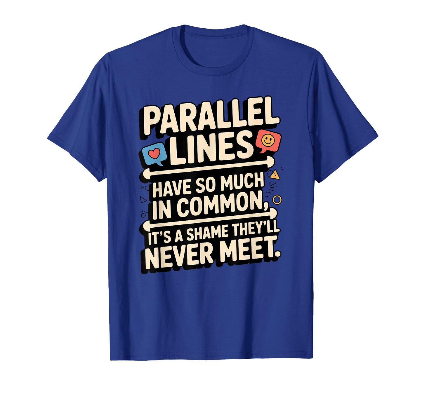 Parallel Lines Have So Much by Funny Math Lovers T-Shirt