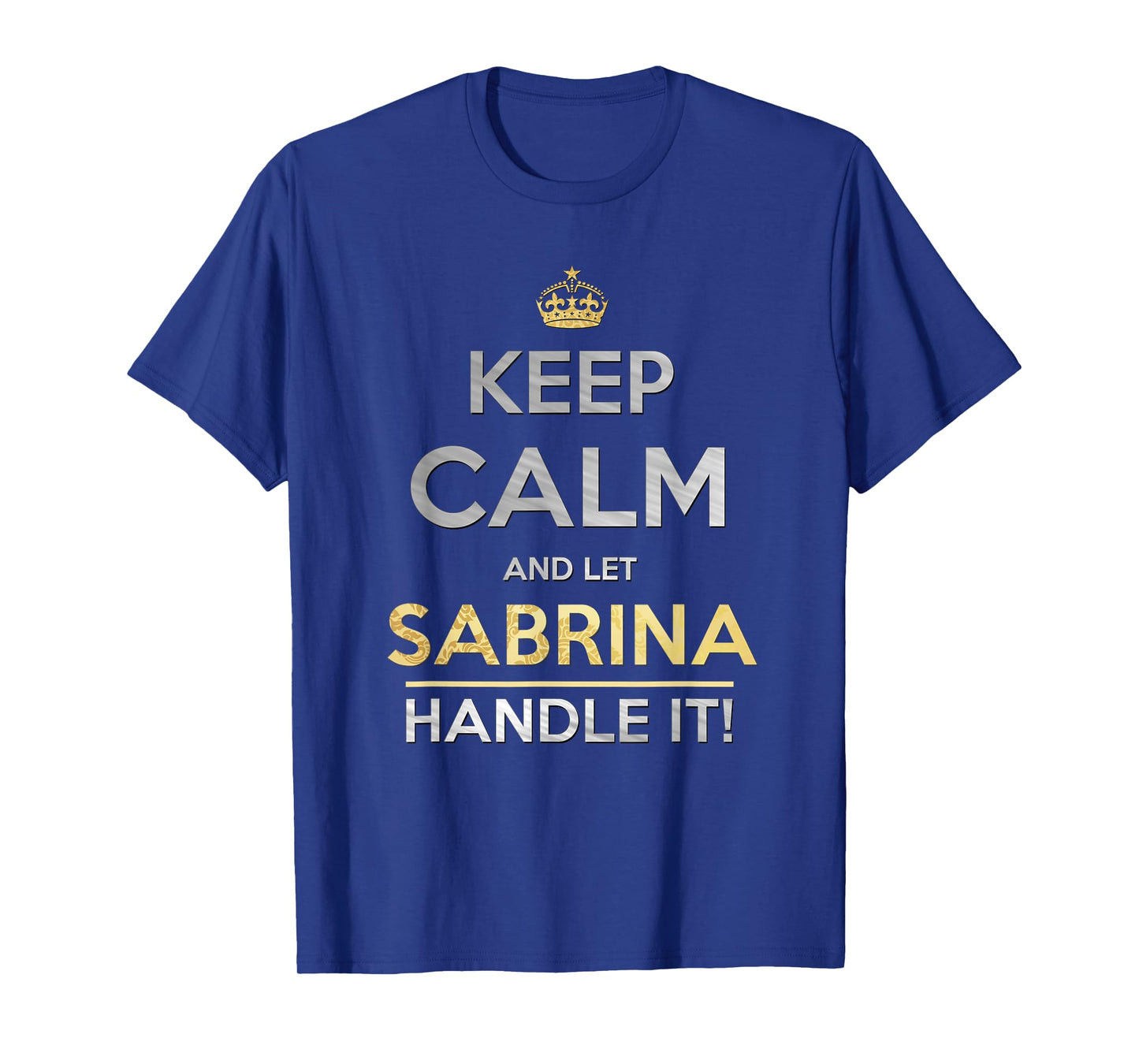 Keep Calm and Let Sabrina Handle It T-Shirt