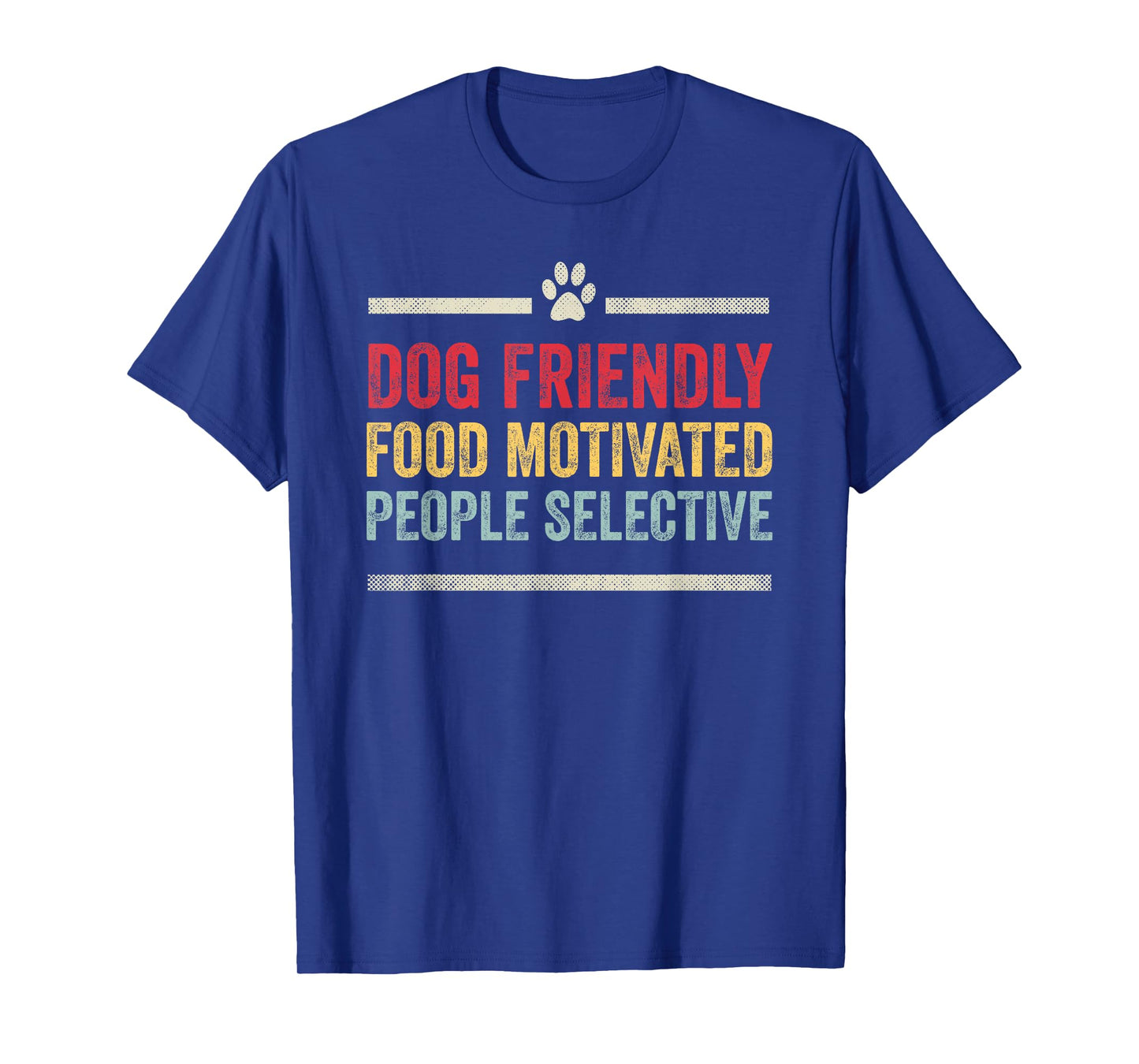 Dog Friendly Food Motivated People Selective Funny Dog Lover T-Shirt