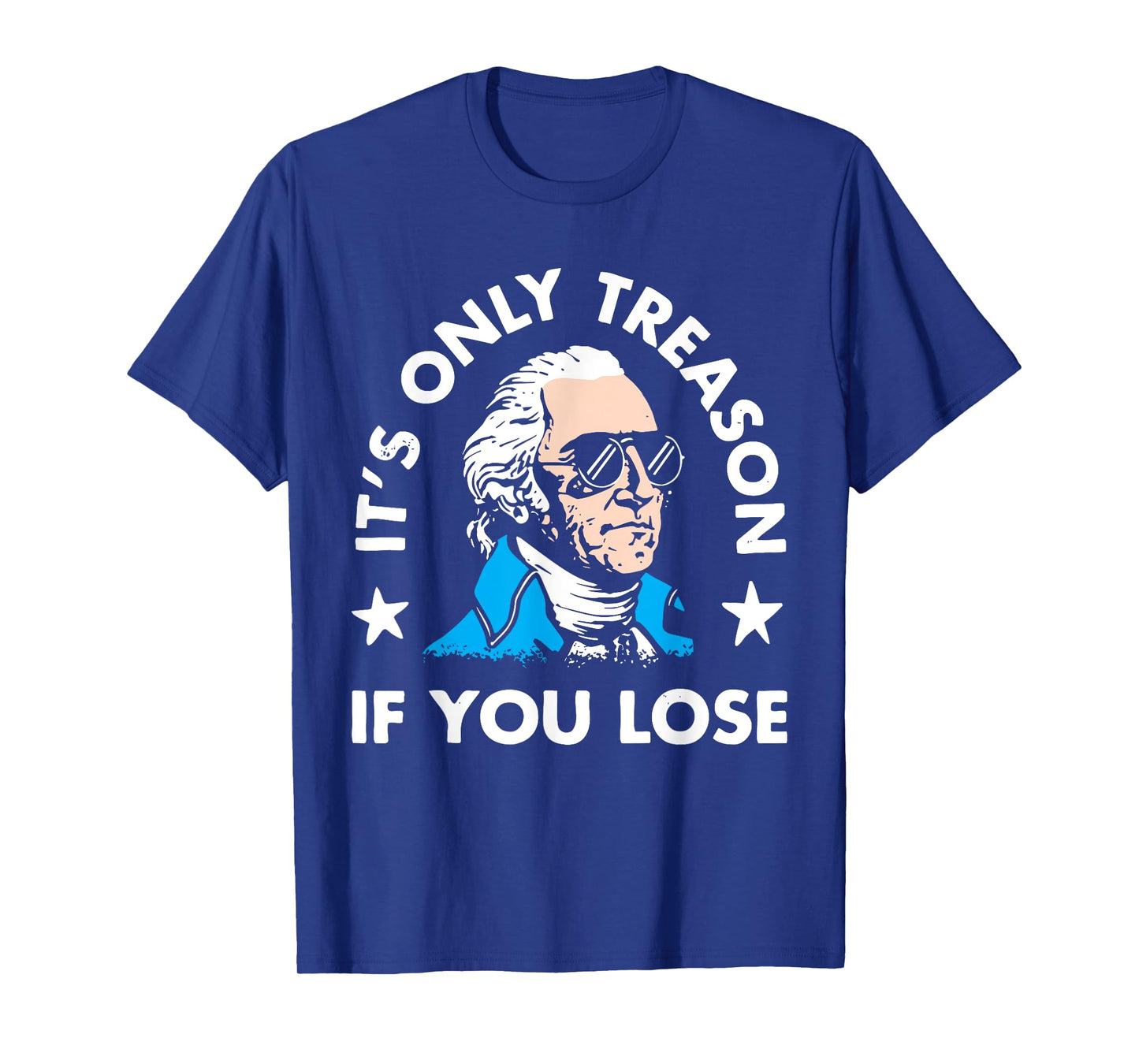 It's Only Treason If You Lose American Patriotic 4th of July Women Kids Men T-Shirt