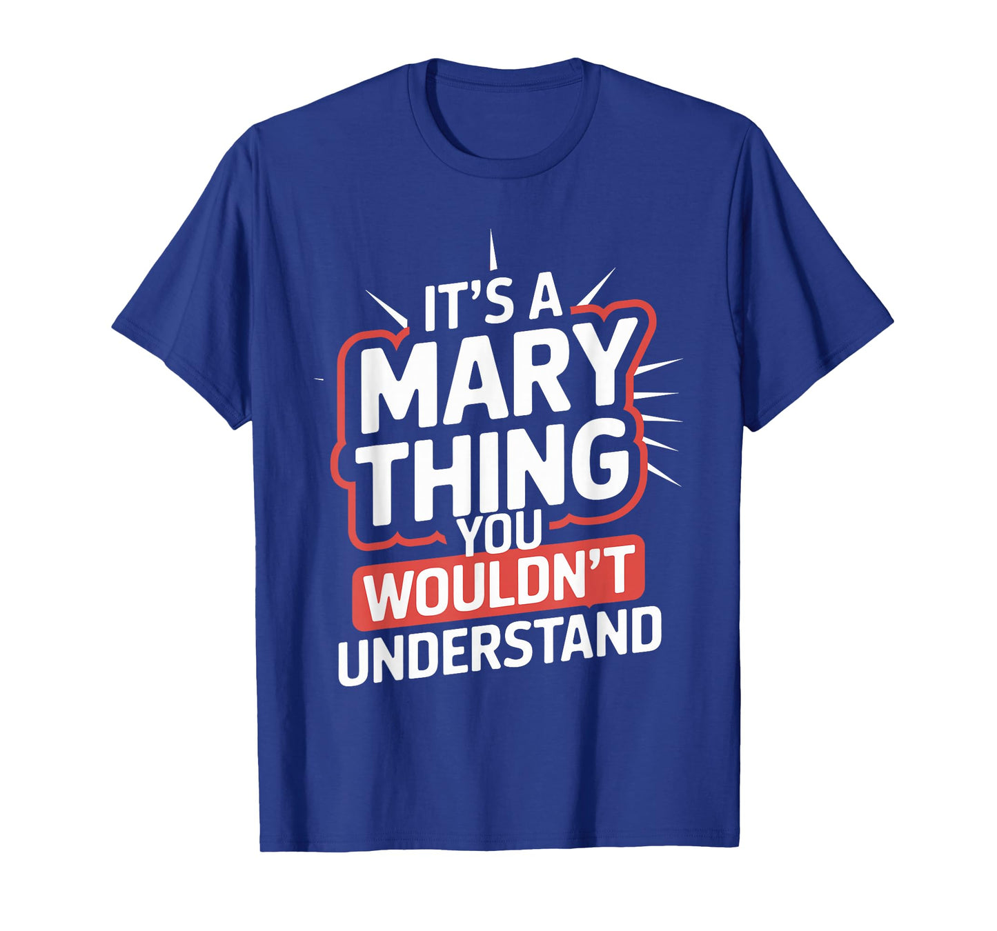 It's A MARY Thing, You Wouldn't Understand! T-Shirt