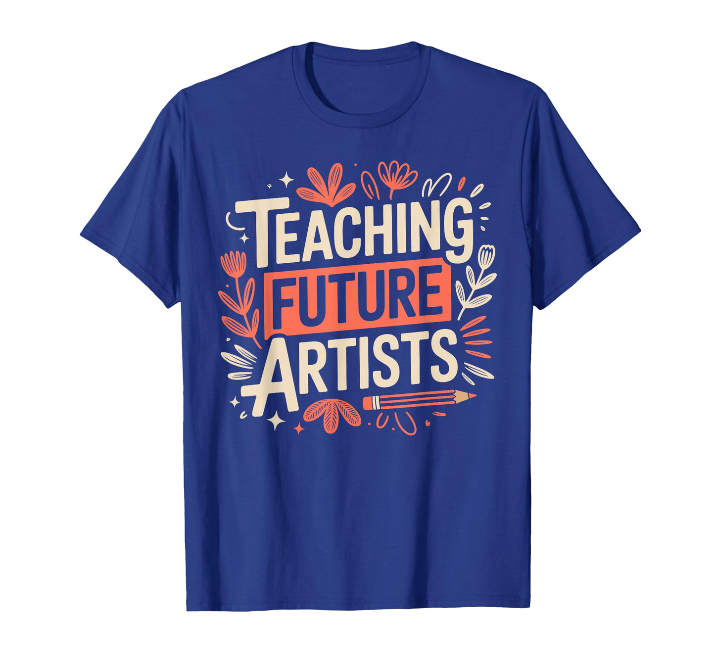 Teaching Future Artists Design for Art Teachers and Lovers T-Shirt