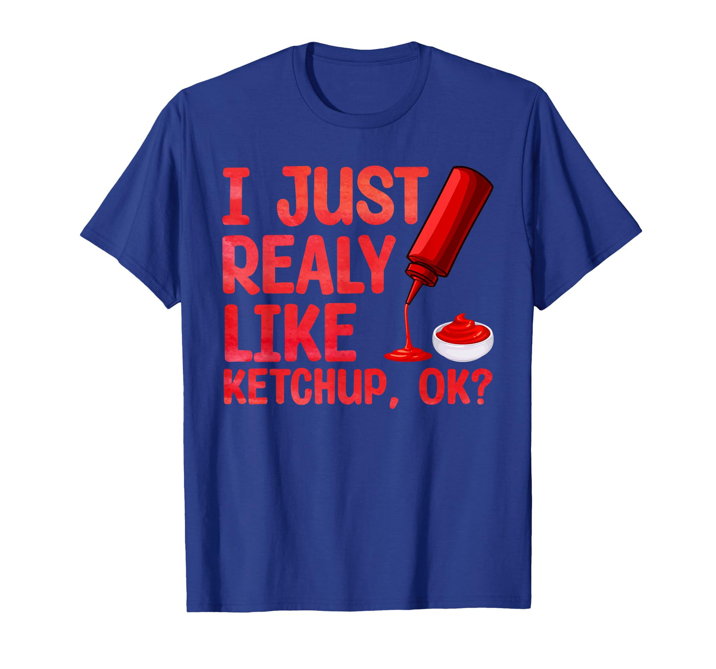 Funny Ketchup Design For Men Women Kids Tomato Ketchup Lover T-Shirt