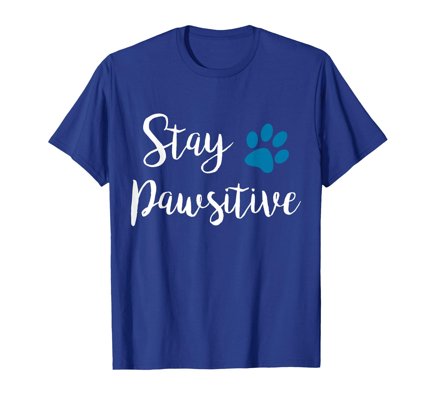 Stay Pawsitive Cute Pet Puppy Kitty Paw Cat Owner Dog Lover T-Shirt